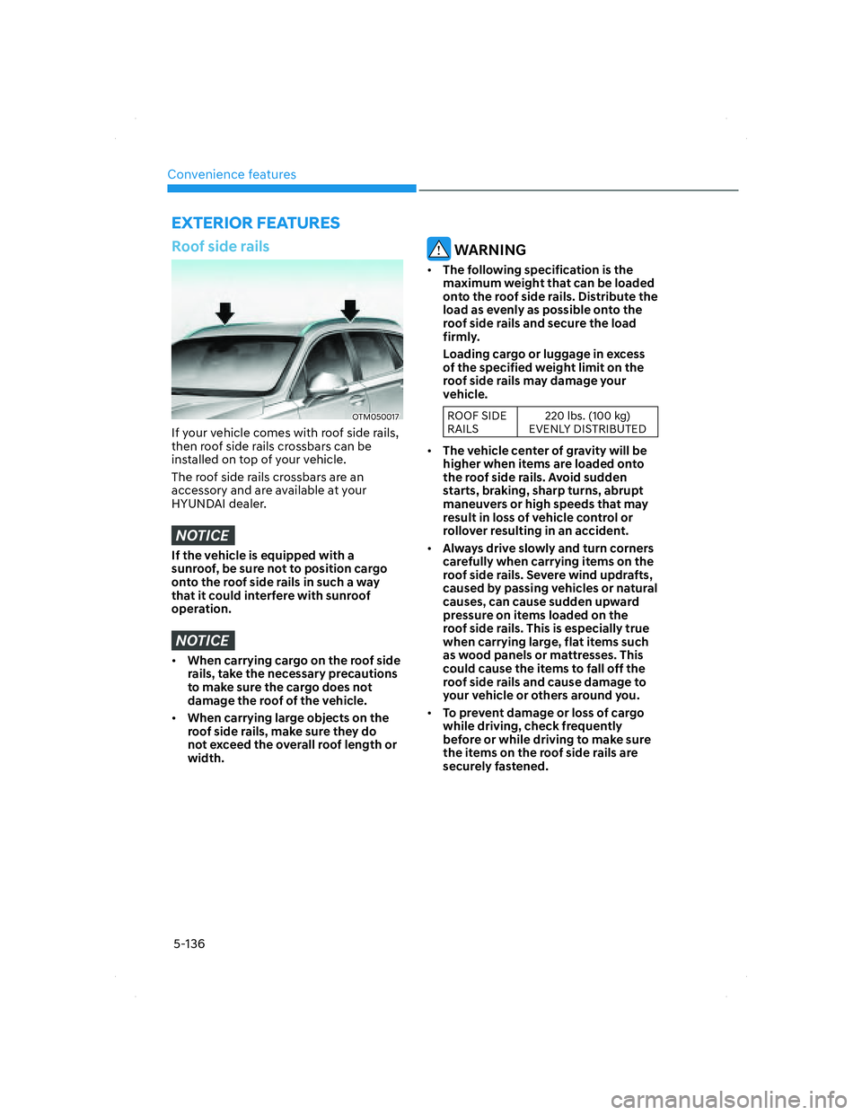 HYUNDAI SANTA FE 2022 Owners Manual Convenience features
5-136
EXTERIOR FEATURES
Roof side rails
OTM050017OTM050017
If your vehicle comes with roof side rails,
then roof side rails crossbars can be
installed on top of your vehicle.
Th HYUNDAI SANTA FE 2022 Owners Manual Convenience features
5-136
EXTERIOR FEATURES
Roof side rails
OTM050017OTM050017
If your vehicle comes with roof side rails,
then roof side rails crossbars can be
installed on top of your vehicle.
Th