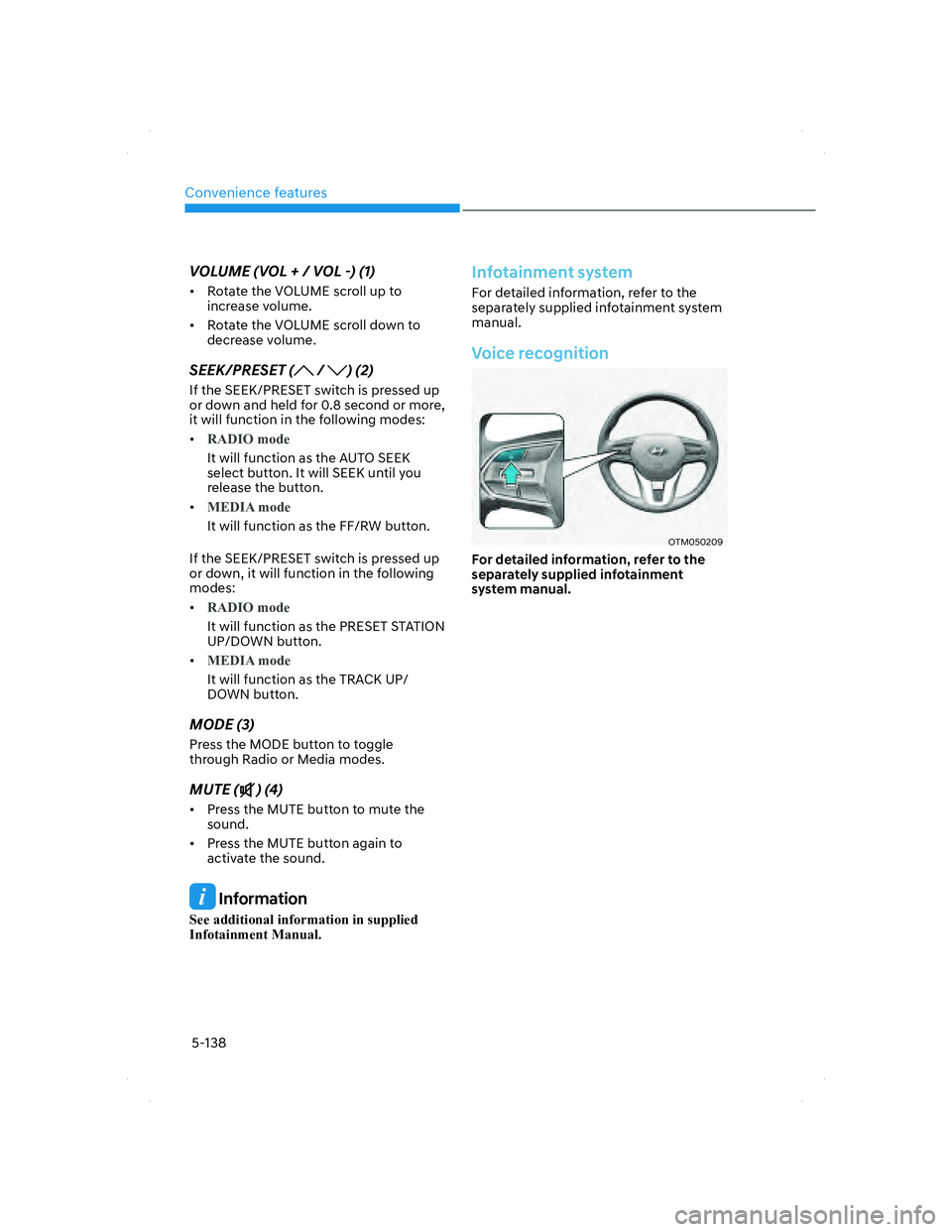 HYUNDAI SANTA FE 2022  Owners Manual Convenience features
5-138
VOLUME (VOL + / VOL -) (1)
•  Rotate the VOLUME scroll up to 
increase volume.
•  Rotate the VOLUME scroll down to 
decrease volume.
SEEK/PRESET ( / ) (2)
If the SEEK/PR