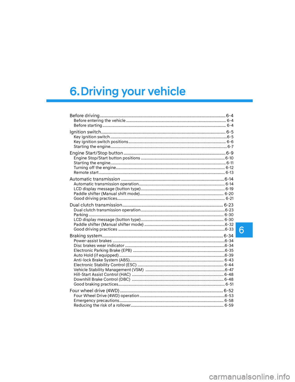 HYUNDAI SANTA FE 2022  Owners Manual 6
Before driving .................................................................................................... 6-4Before entering the vehicle ...................................................