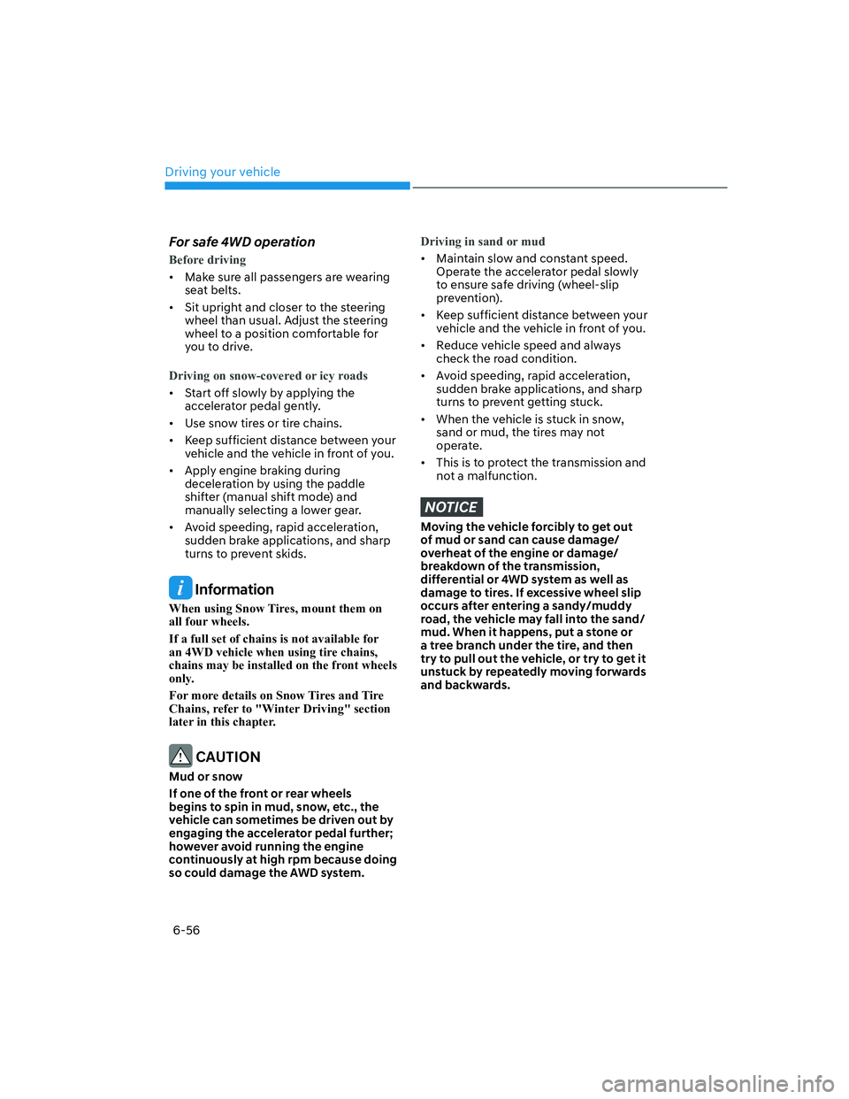 HYUNDAI SANTA FE 2022  Owners Manual Driving your vehicle
6-56
For safe 4WD operation
Before driving
[�Make sure all passengers are wearing 
seat belts.
[�Sit upright and closer to the steering 
wheel than usual. Adjust the steering 
