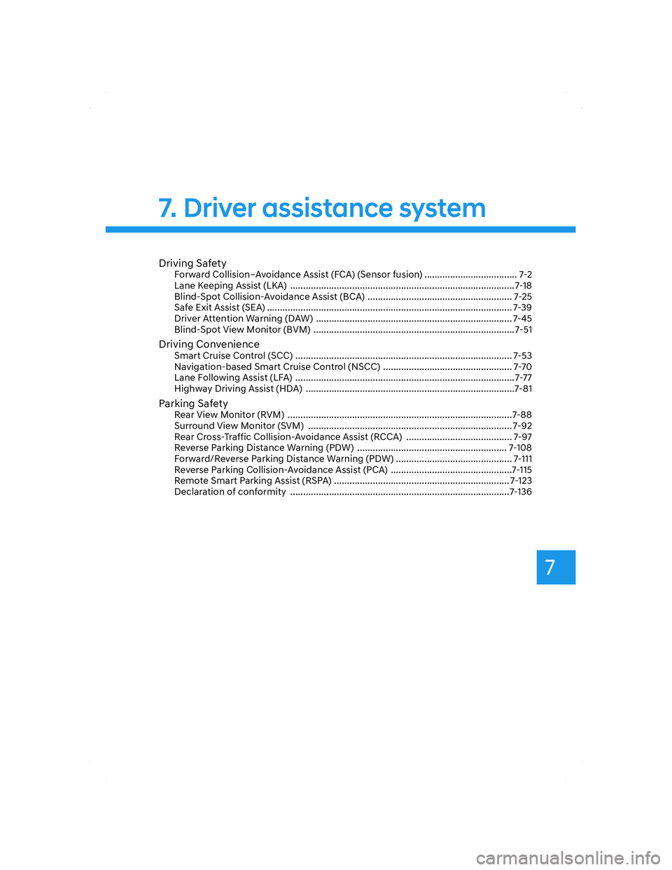 HYUNDAI SANTA FE 2022 Owners Guide 7
Driving SafetyForward Collision–Avoidance Assist (FCA) (Sensor fusion) .................................... 7-2
Lane Keeping Assist (LKA)  .........................................................