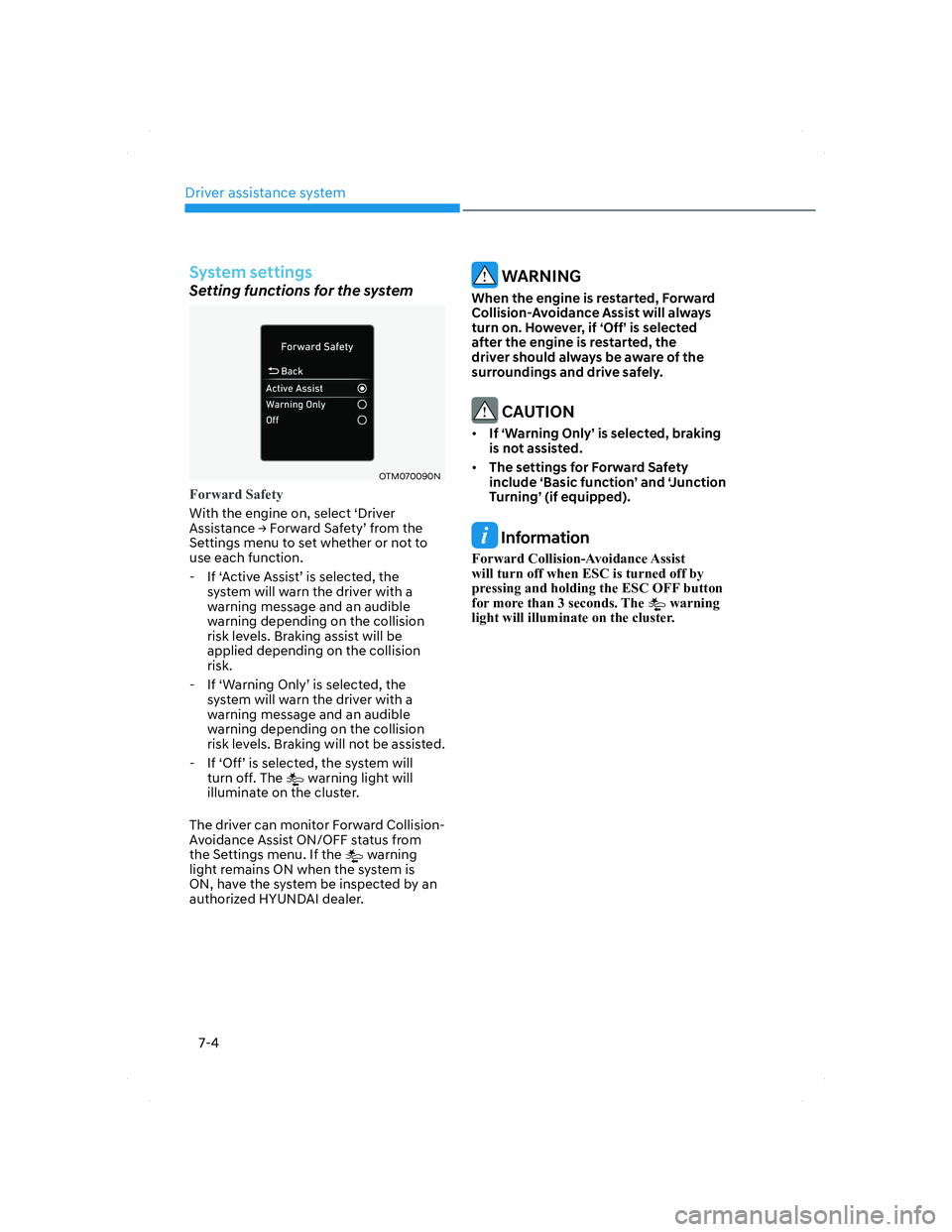 HYUNDAI SANTA FE 2022 Owners Guide Driver assistance system
7-4
System settings
Setting functions for the system
OTM070090NOTM070090N
Forward Safety
With the engine on, select ‘Driver 
Assis
tance Ÿ Forward Safety’ from the 
Sett
