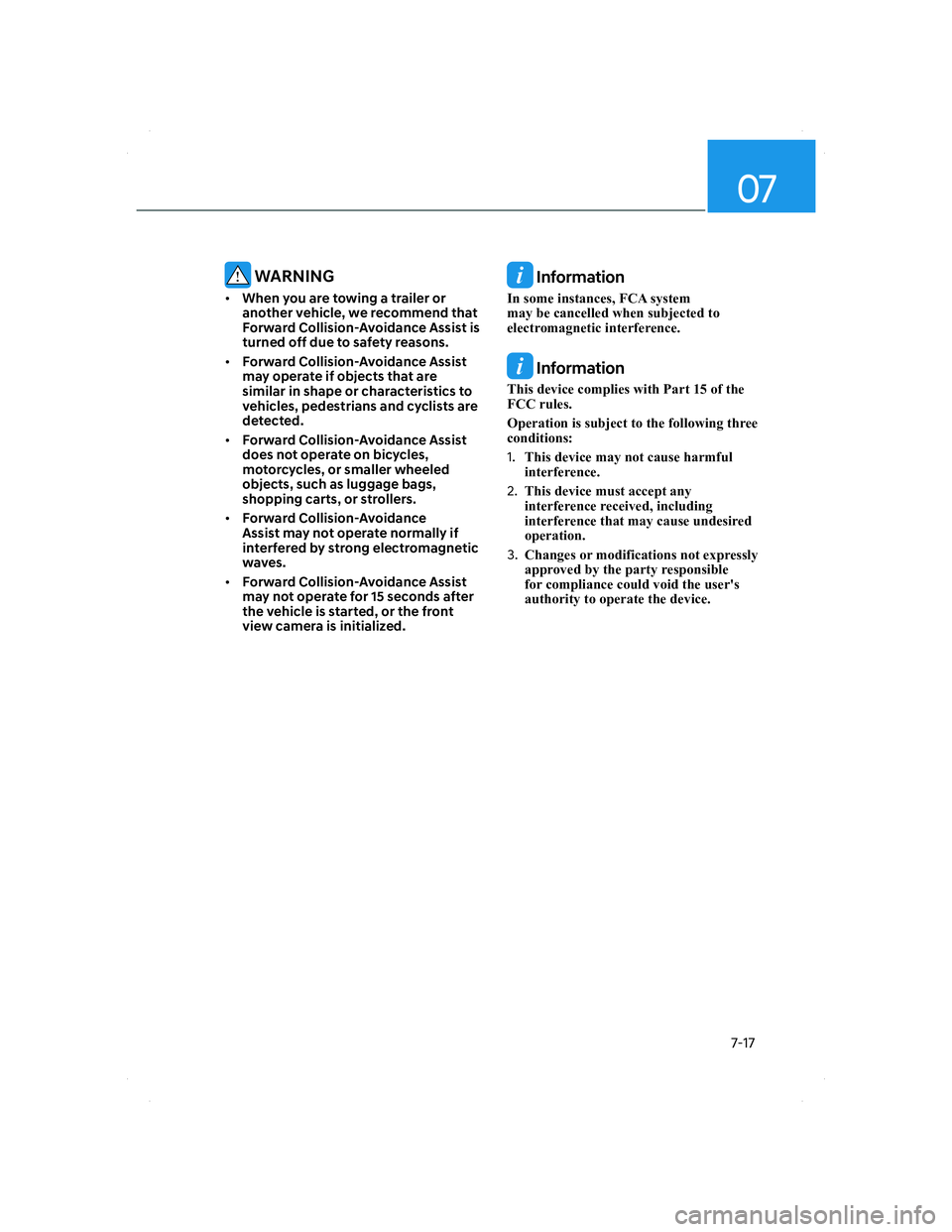HYUNDAI SANTA FE 2022  Owners Manual 07
7-17
 WARNING
• When you are towing a trailer or 
another vehicle, we recommend that 
Forward Collision-Avoidance Assist is 
turned off due to safety reasons.
• Forward Collision-Avoidance Assi