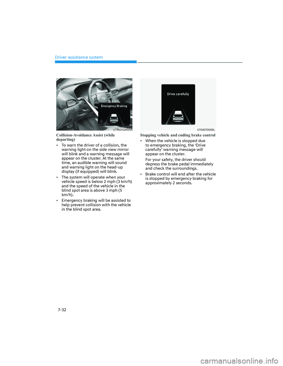 HYUNDAI SANTA FE 2022  Owners Manual Driver assistance system
7-32
OTM070240NOTM070240N
Collision-Avoidance Assist  (while 
departing)
•  To warn the driver of a collision, the 
warning light on the side view mirror 
will blink and a w