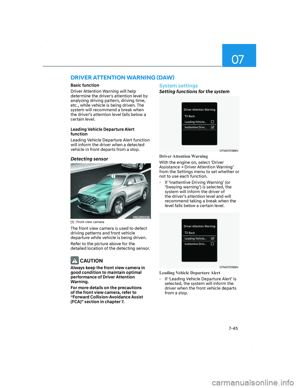 HYUNDAI SANTA FE 2022  Owners Manual 07
7-45
DRIVER ATTENTION WARNING (DAW) 
Basic function
Driver Attention Warning will help 
determine the drivers attention level by 
analyzing driving pattern, driving time, 
etc., while vehicle is b