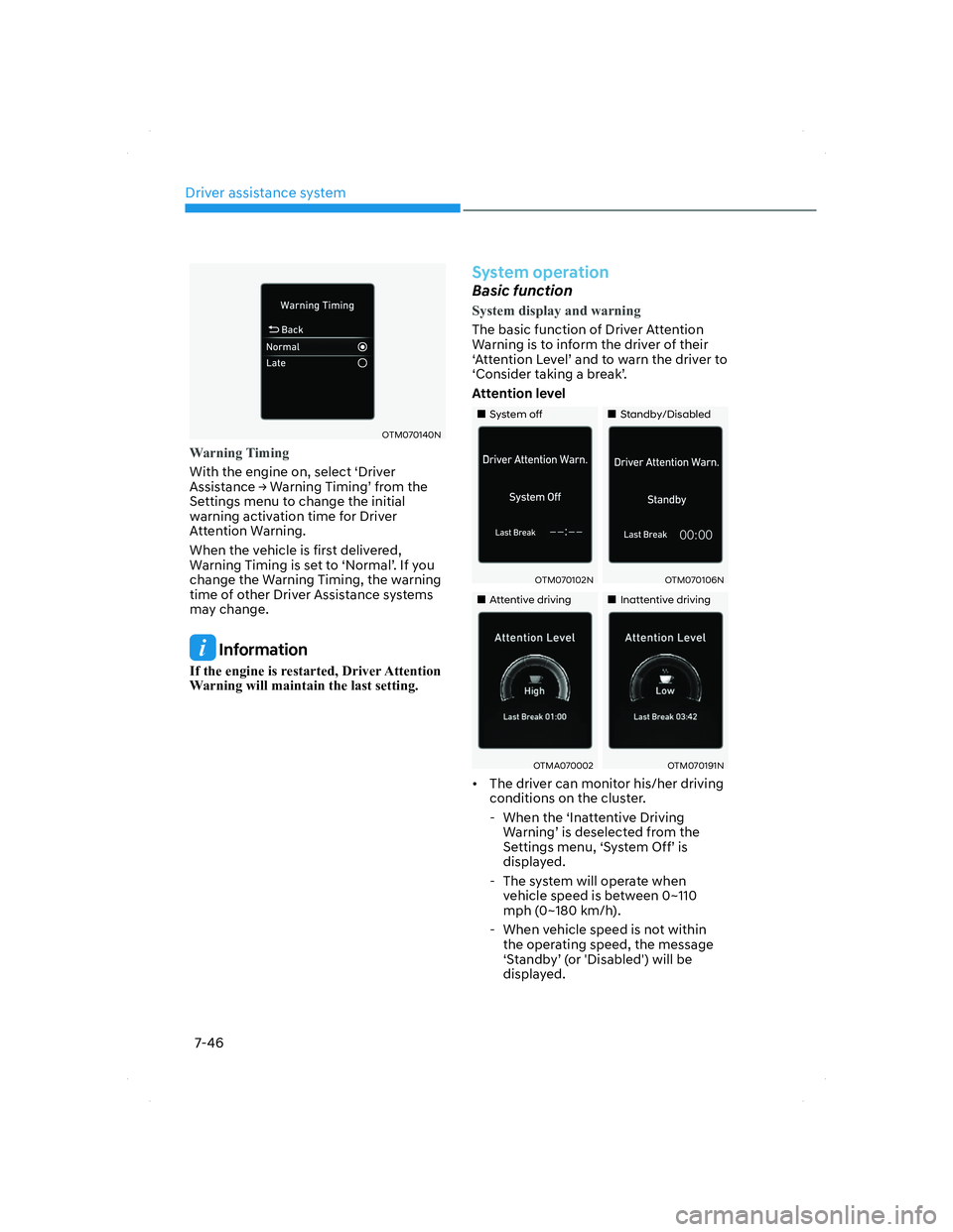 HYUNDAI SANTA FE 2022  Owners Manual Driver assistance system
7-46
OTM070140NOTM070140N
Warning Timing
With the engine on, select ‘Driver 
Assistance Ÿ Warning Timing’ from the 
Settings menu to change the initial 
warning activati