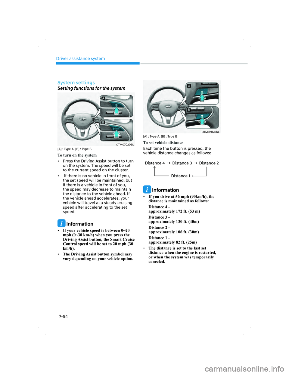 HYUNDAI SANTA FE 2022  Owners Manual Driver assistance system
7-54
System settings
 Setting functions for the system
OTM070205LOTM070205L[A] : Type A, [B] : Type B
To turn on the system
•  Press the Driving Assist button to turn 
on th