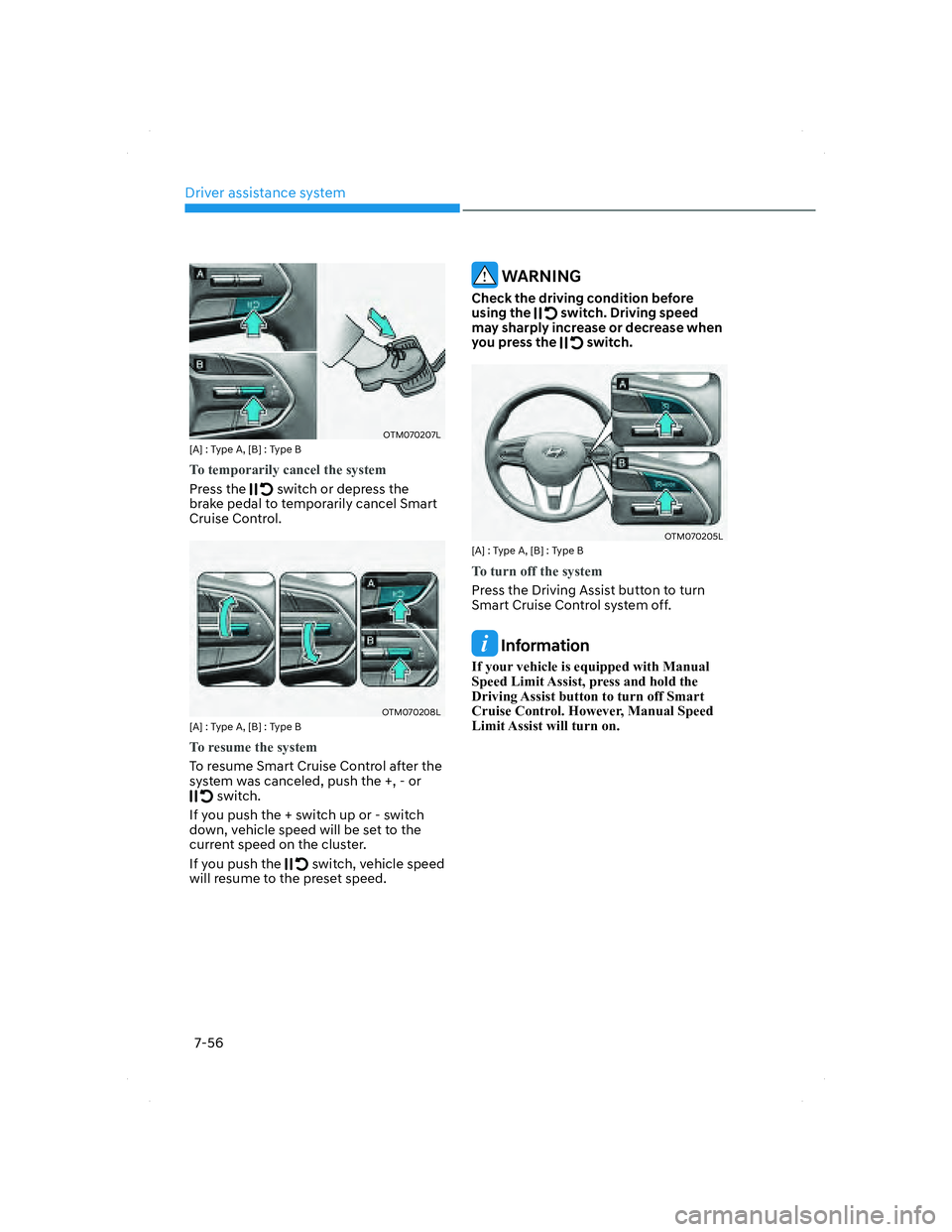 HYUNDAI SANTA FE 2022  Owners Manual Driver assistance system
7-56
OTM070207LOTM070207L[A] : Type A, [B] : Type B
To temporarily cancel the system
Press the  switch or depress the 
brake pedal to temporarily cancel Smart 
Cruise Control.