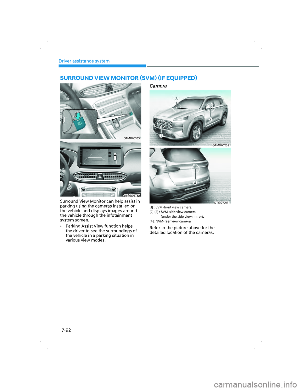 HYUNDAI SANTA FE 2022 Owners Manual Driver assistance system
7-92
SURROUND VIEW MONITOR (SVM) (IF EQUIPPED)
OTM070183OTM070183
OTM070182OTM070182
Surround View Monitor can help assist in
parking using the cameras installed on
the ve HYUNDAI SANTA FE 2022 Owners Manual Driver assistance system
7-92
SURROUND VIEW MONITOR (SVM) (IF EQUIPPED)
OTM070183OTM070183
OTM070182OTM070182
Surround View Monitor can help assist in
parking using the cameras installed on
the ve