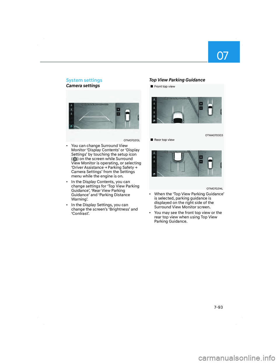 HYUNDAI SANTA FE 2022  Owners Manual 07
7-93
System settings
Camera settings
OTM070213LOTM070213L
•  You can change Surround View 
Monitor ‘Display Contents’ or ‘Display 
Settings’ by touching the setup icon 
(
) on the screen 