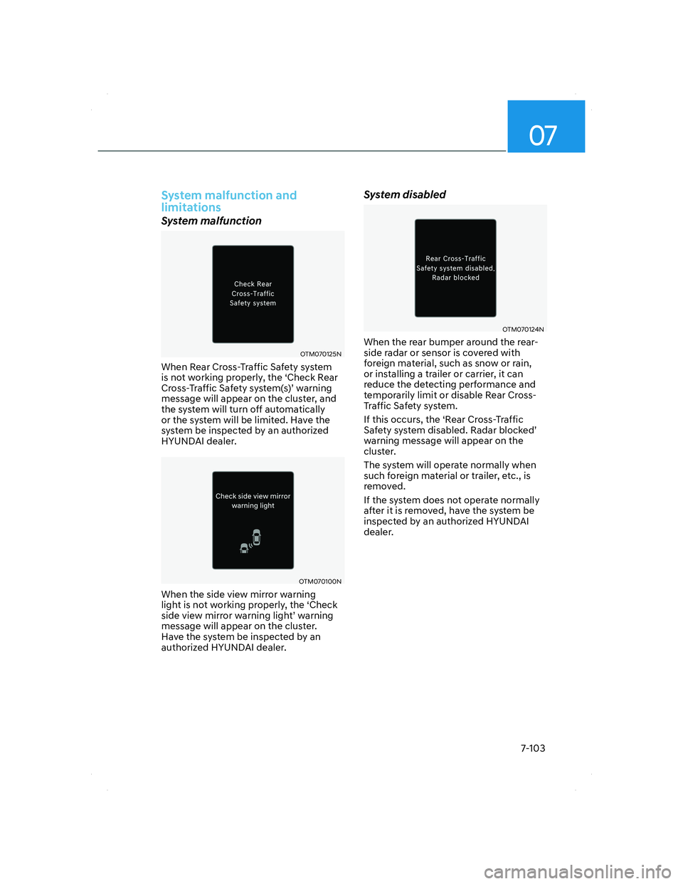 HYUNDAI SANTA FE 2022  Owners Manual 07
7-103
System malfunction and 
limitations
System malfunction
OTM070125NOTM070125N
When Rear Cross-Traffic Safety system 
is not working properly, the ‘Check Rear 
Cross-Traffic Safety system(s)