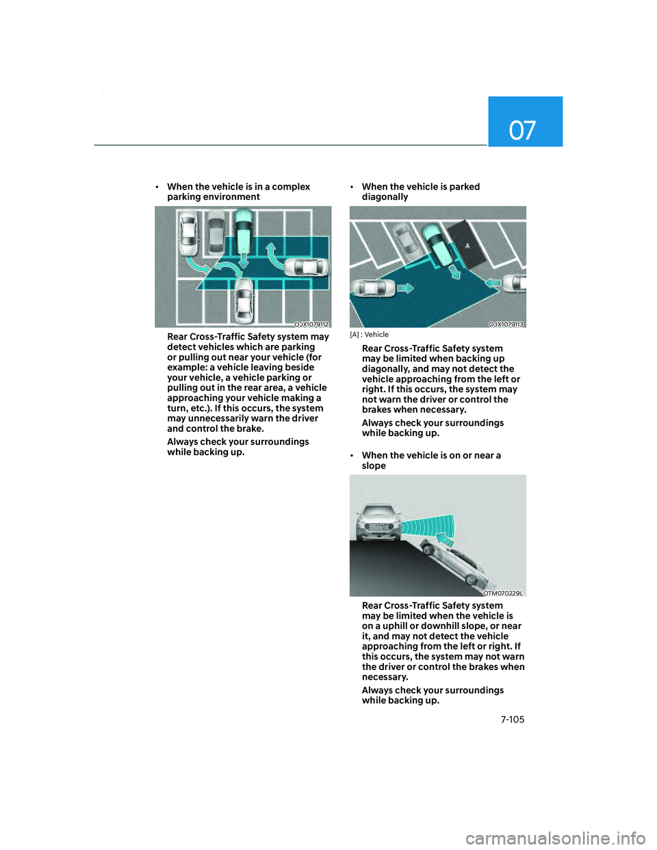 HYUNDAI SANTA FE 2022  Owners Manual 07
7-105
• When the vehicle is in a complex 
parking environment
OJX1079112OJX1079112
Rear Cross-Traffic Safety system may 
detect vehicles which are parking 
or pulling out near your vehicle (for 
