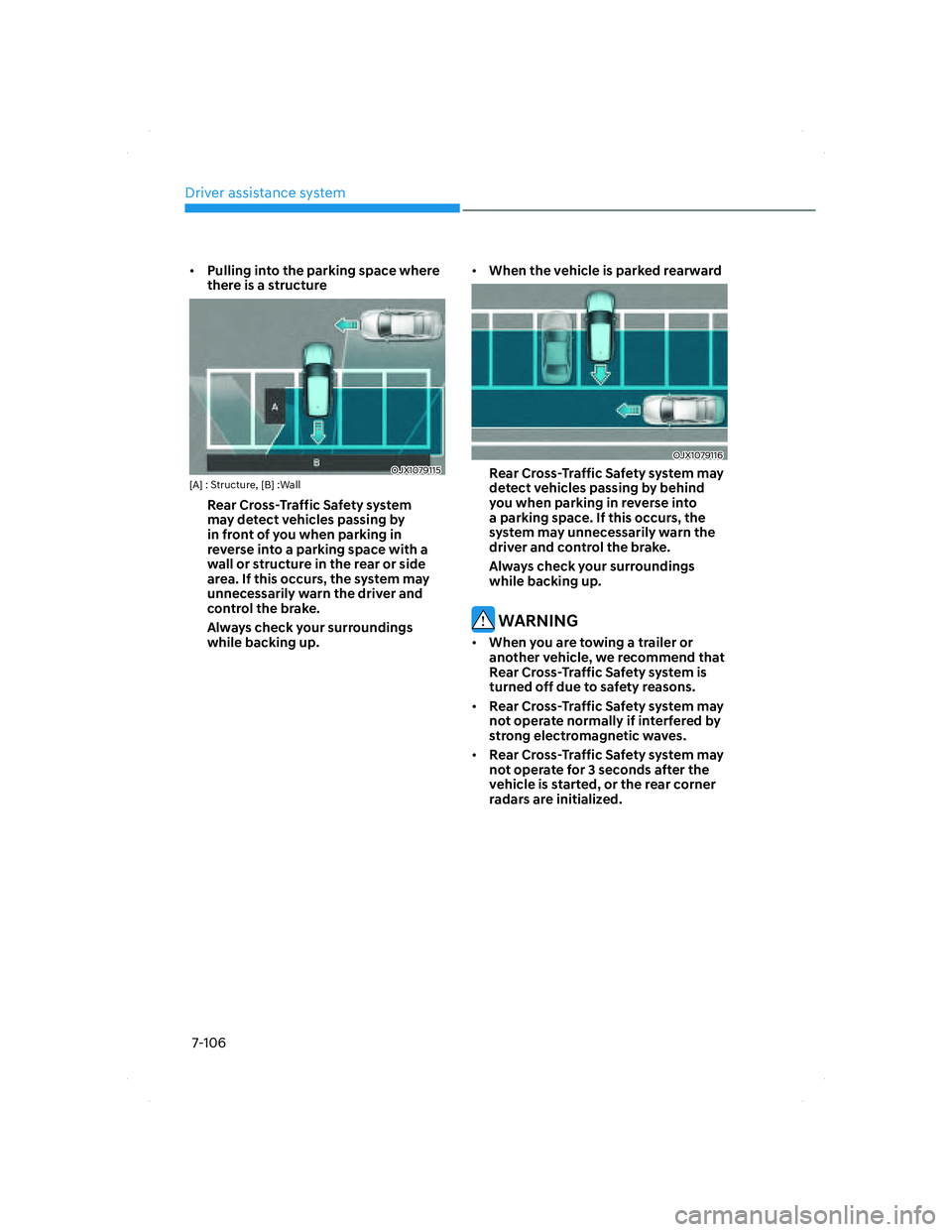 HYUNDAI SANTA FE 2022  Owners Manual Driver assistance system
7-106
• Pulling into the parking space where 
there is a structure 
OJX1079115OJX1079115[A] : Structure, [B] :Wall
Rear Cross-Traffic Safety system 
may detect vehicles pass