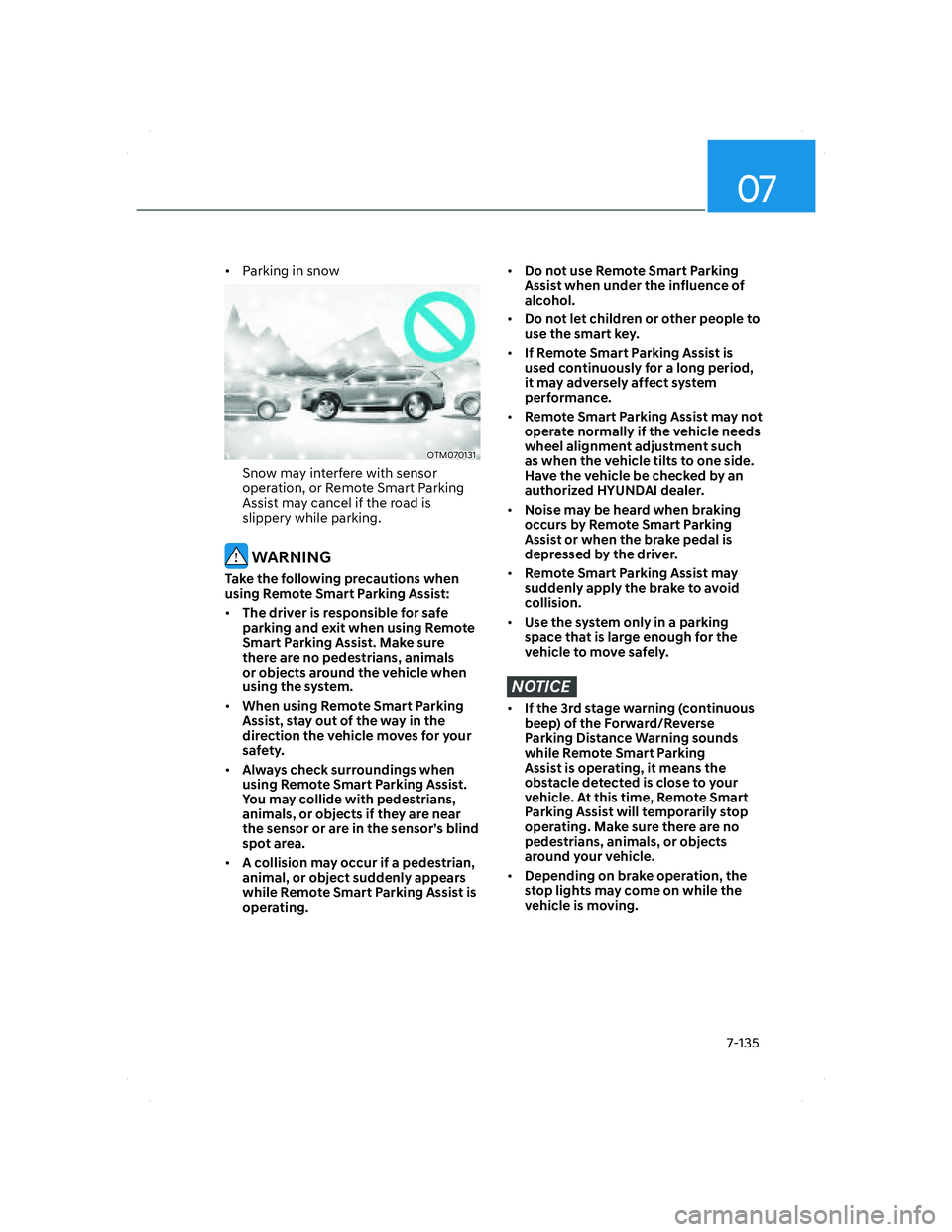 HYUNDAI SANTA FE 2022 Owners Manual 07
7-135
• Parking in snow
OTM070131OTM070131
Snow may interfere with sensor
operation, or Remote Smart Parking
Assist may cancel if the road is
slippery while parking.
WARNING
Take the followi HYUNDAI SANTA FE 2022 Owners Manual 07
7-135
• Parking in snow
OTM070131OTM070131
Snow may interfere with sensor
operation, or Remote Smart Parking
Assist may cancel if the road is
slippery while parking.
WARNING
Take the followi