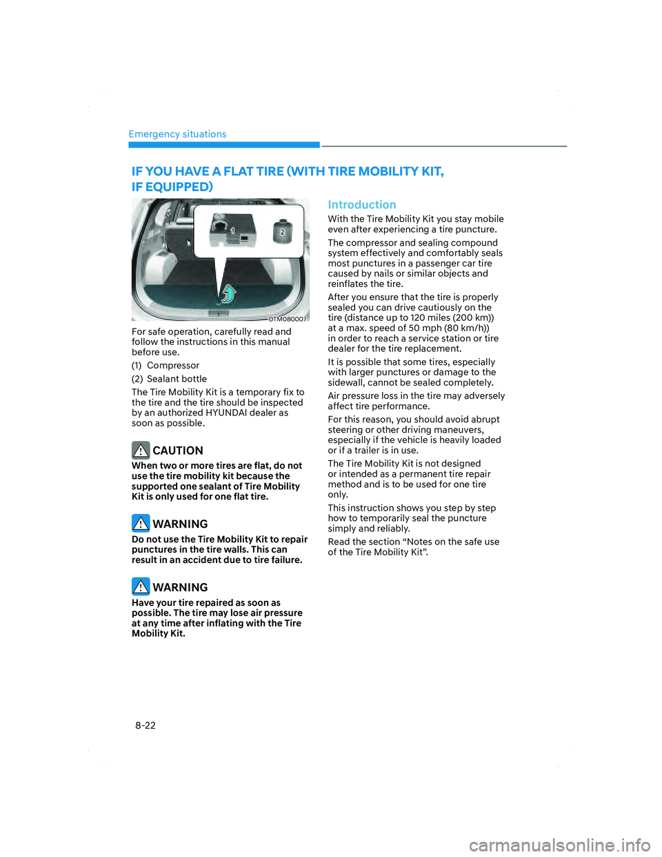 HYUNDAI SANTA FE 2022 Owners Manual Emergency situations
8-22
OTM080007OTM080007
For safe operation, carefully read and
follow the instructions in this manual
before use.
(1) Compressor
(2) Sealant bottle
The Tire Mobility Kit is a te HYUNDAI SANTA FE 2022 Owners Manual Emergency situations
8-22
OTM080007OTM080007
For safe operation, carefully read and
follow the instructions in this manual
before use.
(1) Compressor
(2) Sealant bottle
The Tire Mobility Kit is a te