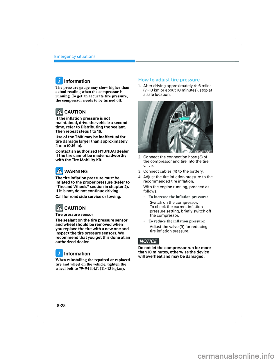 HYUNDAI SANTA FE 2022  Owners Manual Emergency situations
8-28
 Information
The pressure gauge may show higher than 
actual reading when the compressor is 
running. To get an accurate tire pressure, 
the compressor needs to be turned off