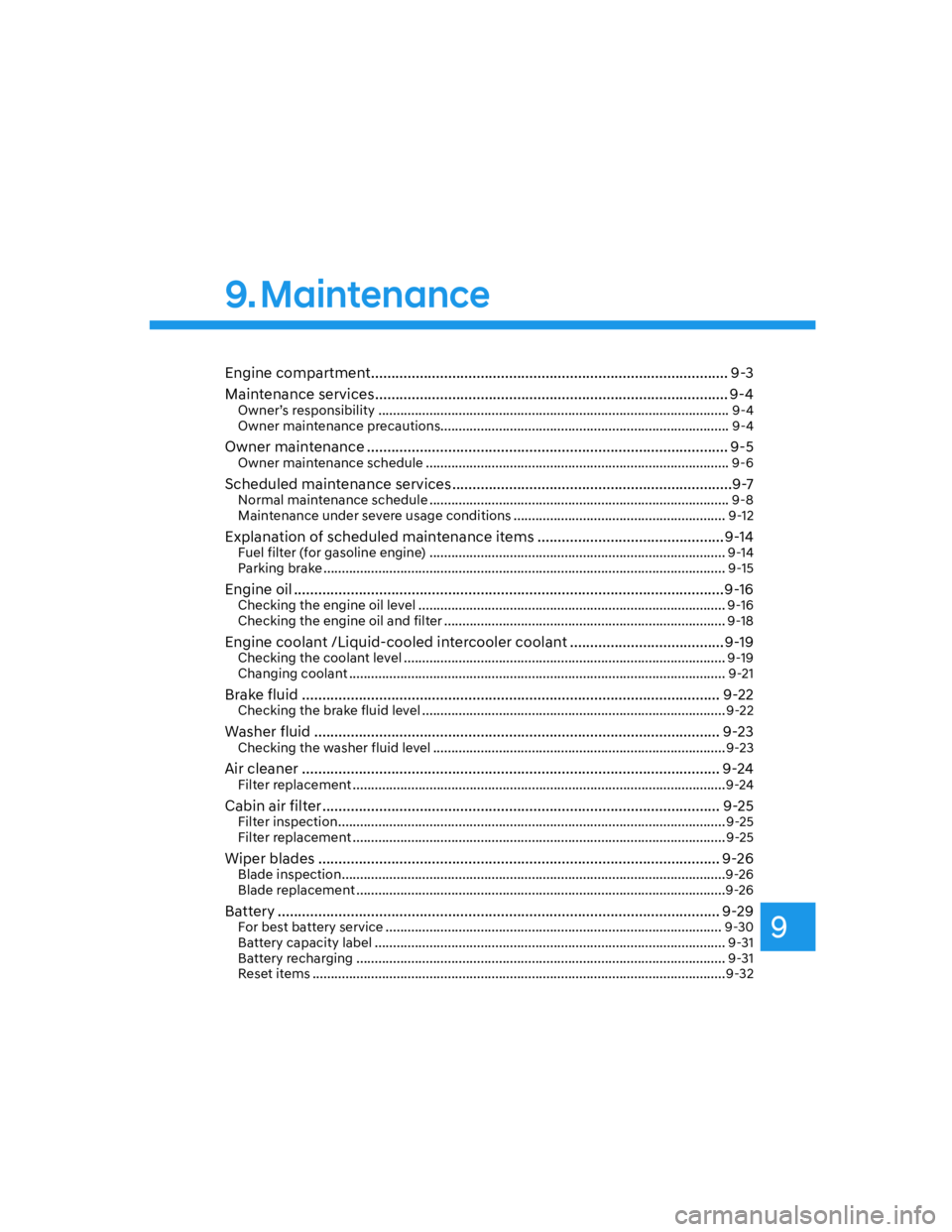 HYUNDAI SANTA FE 2022  Owners Manual 9
9. Maintenance
Engine compartment ........................................................................................ 9-3
Maintenance services
 .................................................