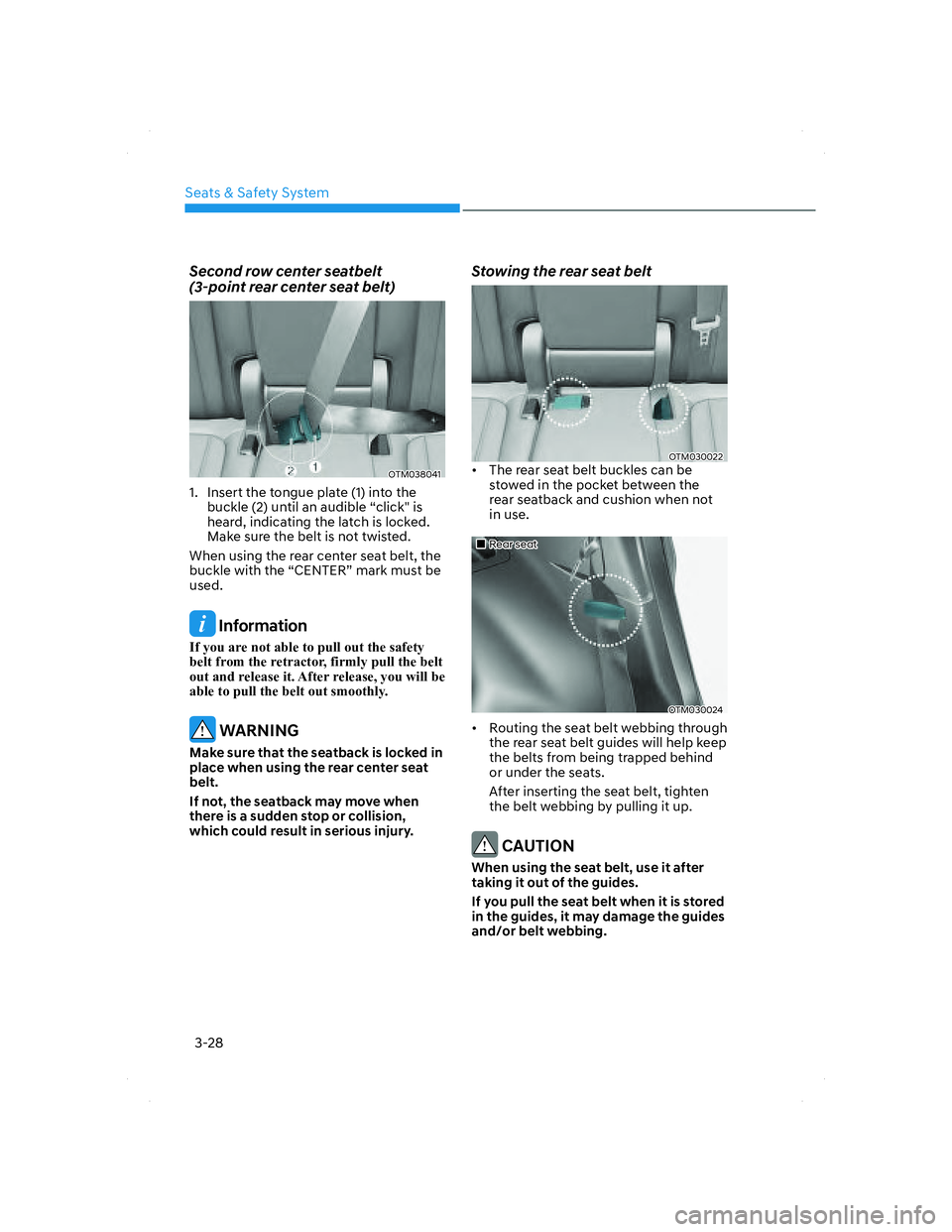 HYUNDAI SANTA FE 2022 Workshop Manual Seats & Safety System
3-28
Second row center seatbelt 
(3-point rear center seat belt)
OTM038041OTM038041
1.  Insert the tongue plate (1) into the 
buckle (2) until an audible “click" is 
heard, ind