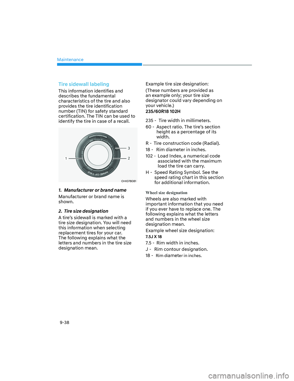HYUNDAI SANTA FE 2022  Owners Manual Maintenance
9-38
Tire sidewall labeling
This information identifies and 
describes the fundamental 
characteristics of the tire and also 
provides the tire identification 
number (TIN) for safety stan