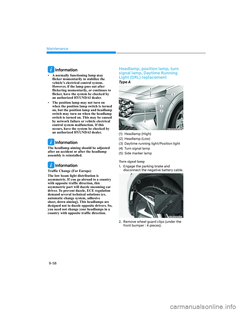 HYUNDAI SANTA FE 2022  Owners Manual Maintenance
9-58
 Information
[�A normally functioning lamp may 
flicker momentarily to stabilize the 
vehicle’s electrical control system. 
However, if the lamp goes out after 
flickering momenta