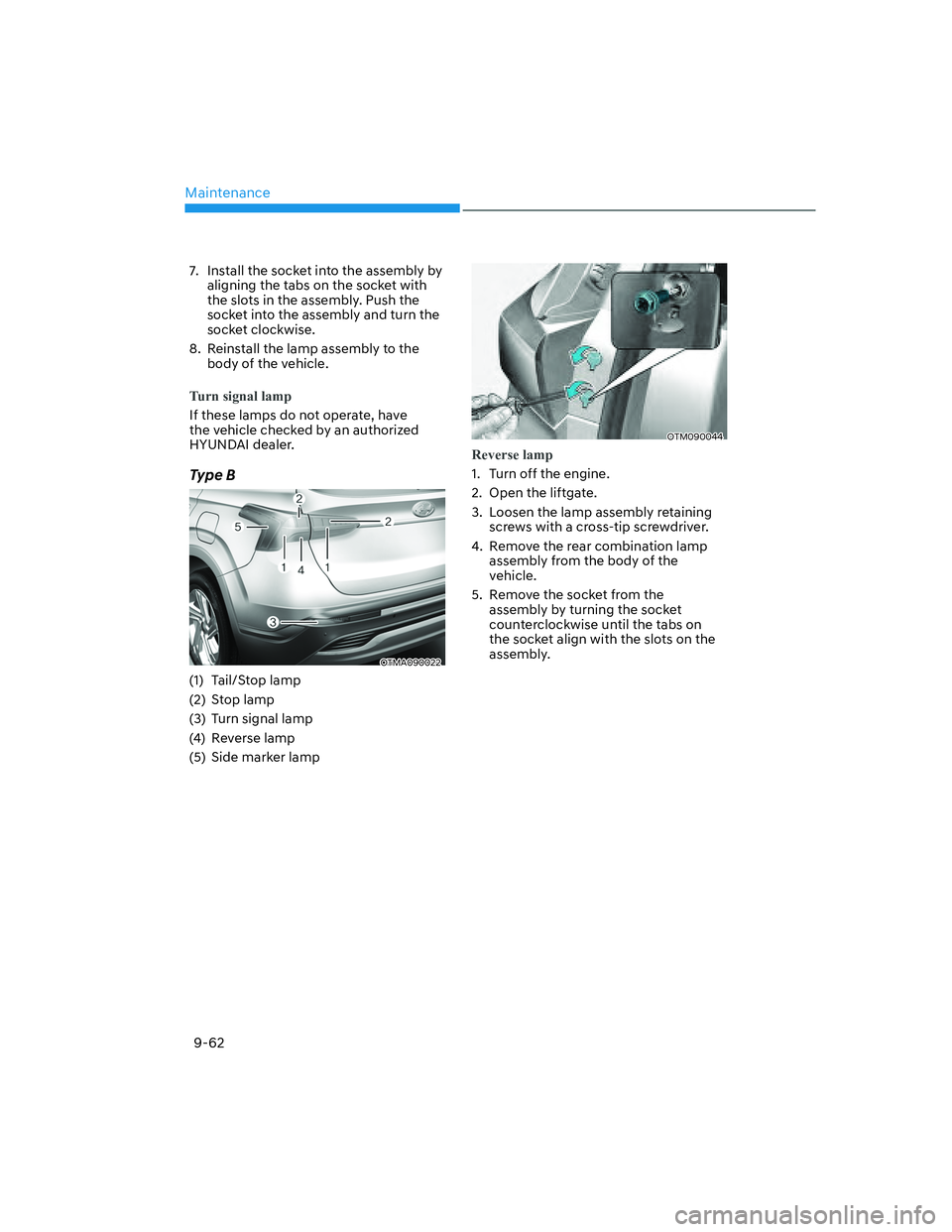HYUNDAI SANTA FE 2022  Owners Manual Maintenance
9-62
7.  Install the socket into the assembly by 
aligning the tabs on the socket with 
the slots in the assembly. Push the 
socket into the assembly and turn the 
socket clockwise.
8.  Re