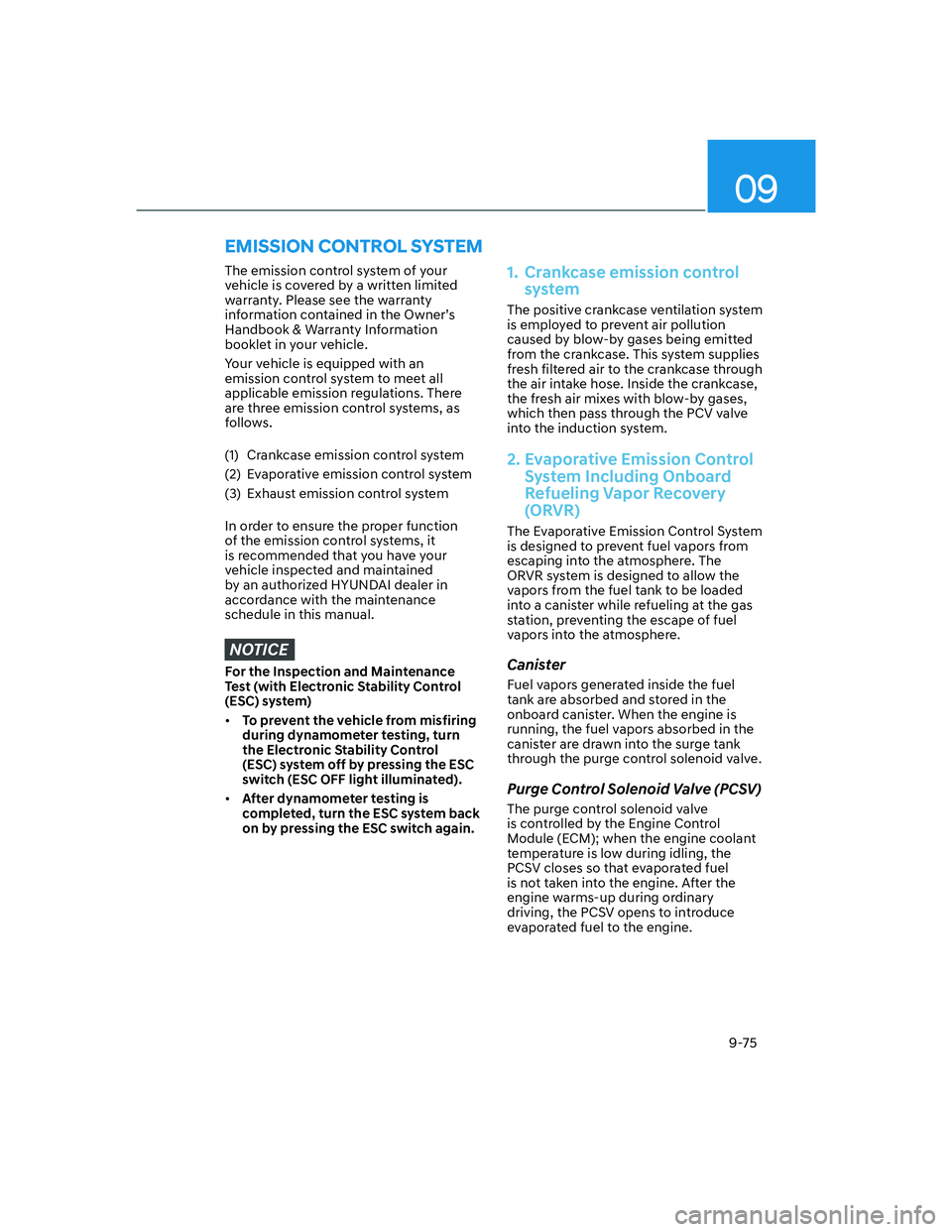 HYUNDAI SANTA FE 2022  Owners Manual 09
9-75
The emission control system of your 
vehicle is covered by a written limited 
warranty. Please see the warranty 
information contained in the Owner’s 
Handbook & Warranty Information 
bookle