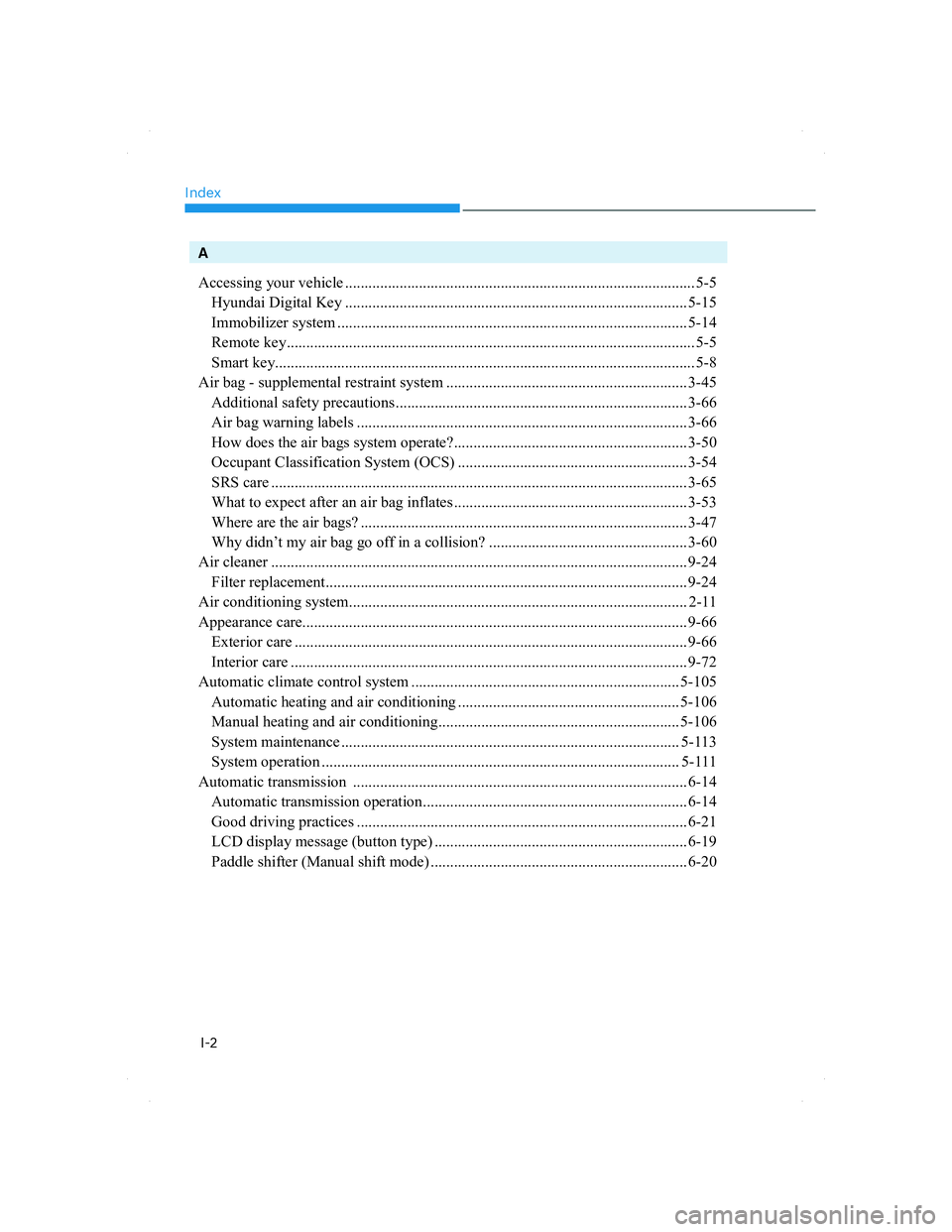 HYUNDAI SANTA FE 2022  Owners Manual Index
I-2
A
Accessing your vehicle .......................................................................................... 5-5
  Hyundai Digital Key ................................................