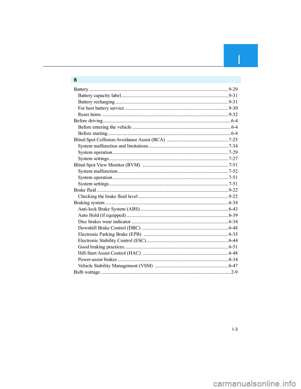 HYUNDAI SANTA FE 2022  Owners Manual I
I-3
B
Battery ................................................................................................................. 9-29
  Battery capacity label ........................................