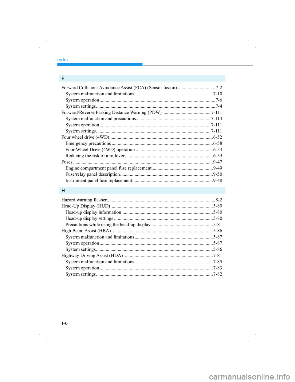 HYUNDAI SANTA FE 2022  Owners Manual Index
I-6
F
Forward Collision–Avoidance Assist (FCA) (Sensor fusion) ............................... 7-2
  System malfunction and limitations ........................................................