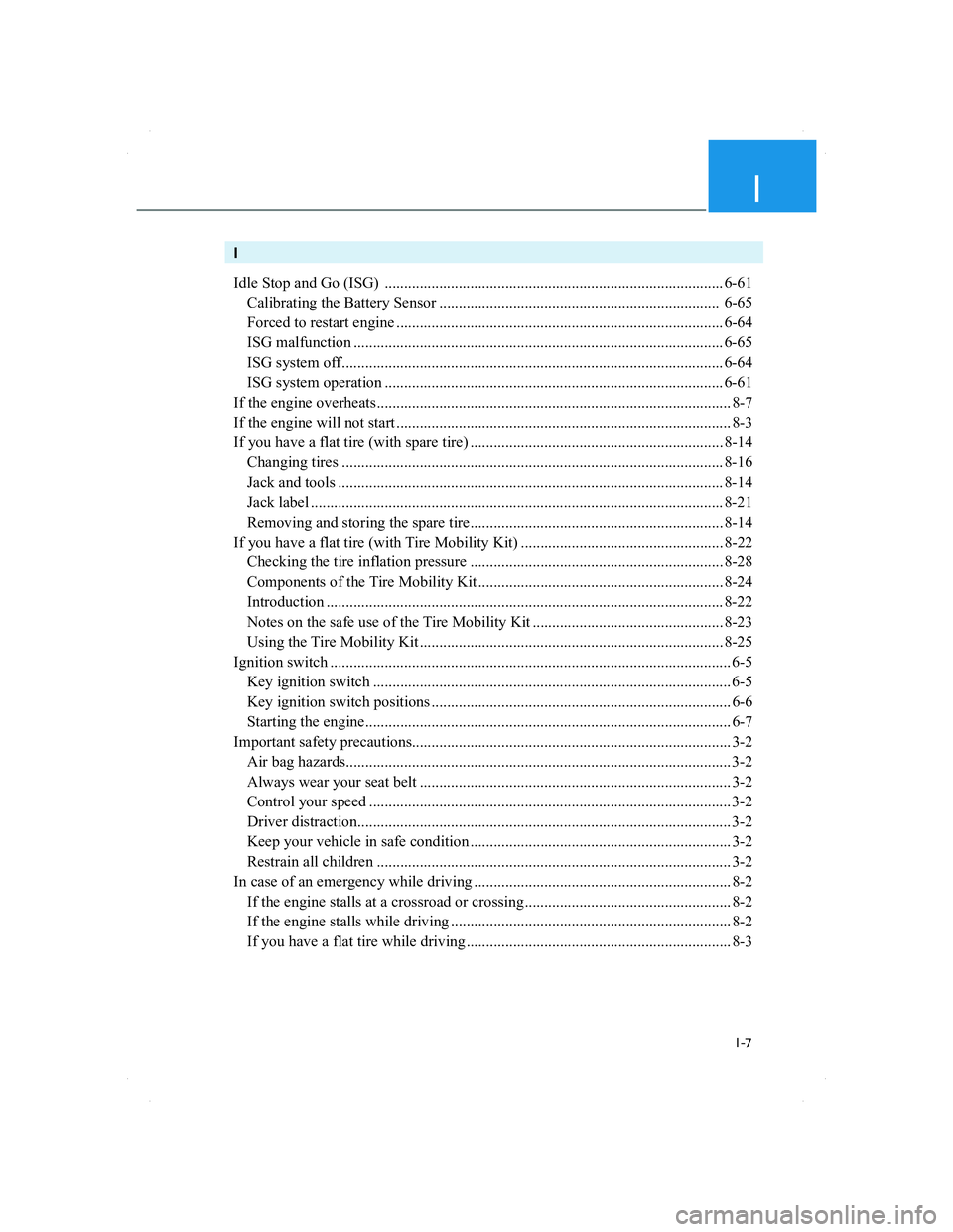 HYUNDAI SANTA FE 2022  Owners Manual I
I-7
I
Idle Stop and Go (ISG)  ....................................................................................... 6-61
  Calibrating the Battery Sensor ..........................................
