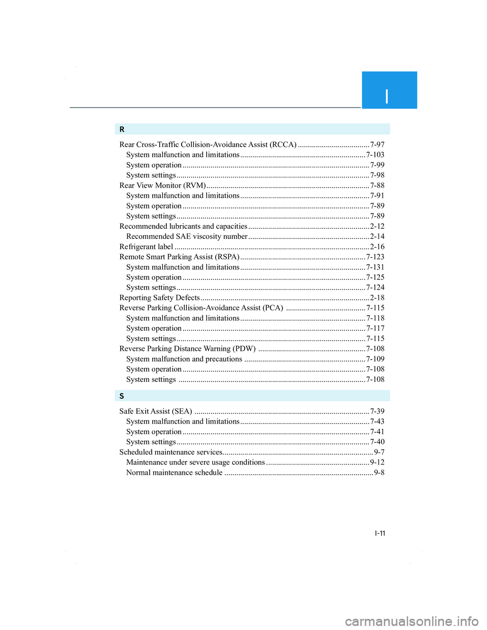 HYUNDAI SANTA FE 2022  Owners Manual I
I-11
R
Rear Cross-Traffic Collision-Avoidance Assist (RCCA) .................................... 7-97
  System malfunction and limitations ...........................................................