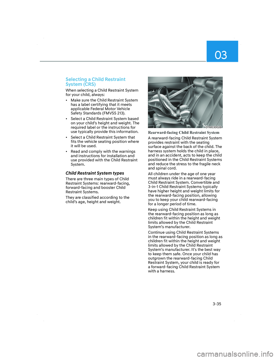 HYUNDAI SANTA FE 2022 Repair Manual 03
3-35
Selecting a Child Restraint
System (CRS)
When selecting a Child Restraint System
for your child, always:
• Make sure the Child Restraint System
has a label certifying that it meets
appl HYUNDAI SANTA FE 2022 Repair Manual 03
3-35
Selecting a Child Restraint
System (CRS)
When selecting a Child Restraint System
for your child, always:
• Make sure the Child Restraint System
has a label certifying that it meets
appl