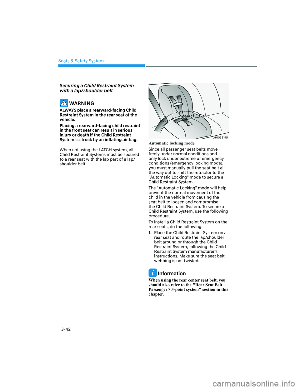 HYUNDAI SANTA FE 2022 Manual PDF Seats & Safety System
3-42
Securing a Child Restraint System
with a lap/shoulder belt
WARNING
ALWAYS place a rearward-facing Child
Restraint System in the rear seat of the
vehicle.
Placing a rearw HYUNDAI SANTA FE 2022 Manual PDF Seats & Safety System
3-42
Securing a Child Restraint System
with a lap/shoulder belt
WARNING
ALWAYS place a rearward-facing Child
Restraint System in the rear seat of the
vehicle.
Placing a rearw