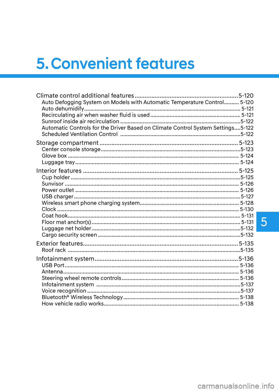 HYUNDAI TUCSON 2022  Owners Manual Climate control additional features ..............................................................5-120Auto Defogging System on Models with Automatic Temperature Control ..........5-120
Auto dehumidif