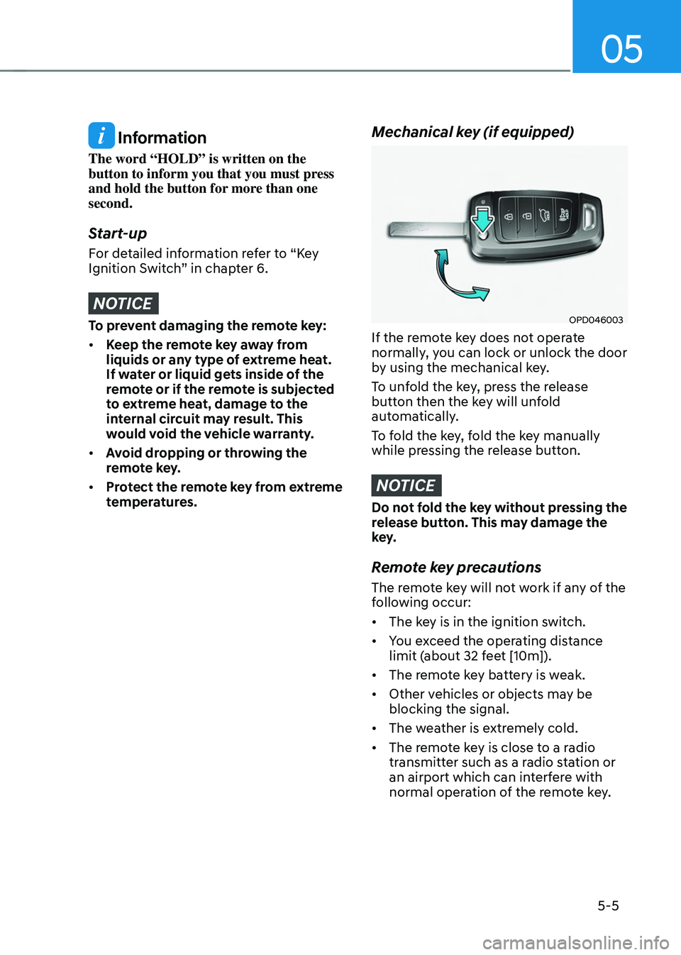 HYUNDAI TUCSON 2022  Owners Manual 05
5-5
 Information
The word “HOLD” is written on the 
button to inform you that you must press 
and hold the button for more than one 
second.
Start-up
For detailed information refer to “Key 
I