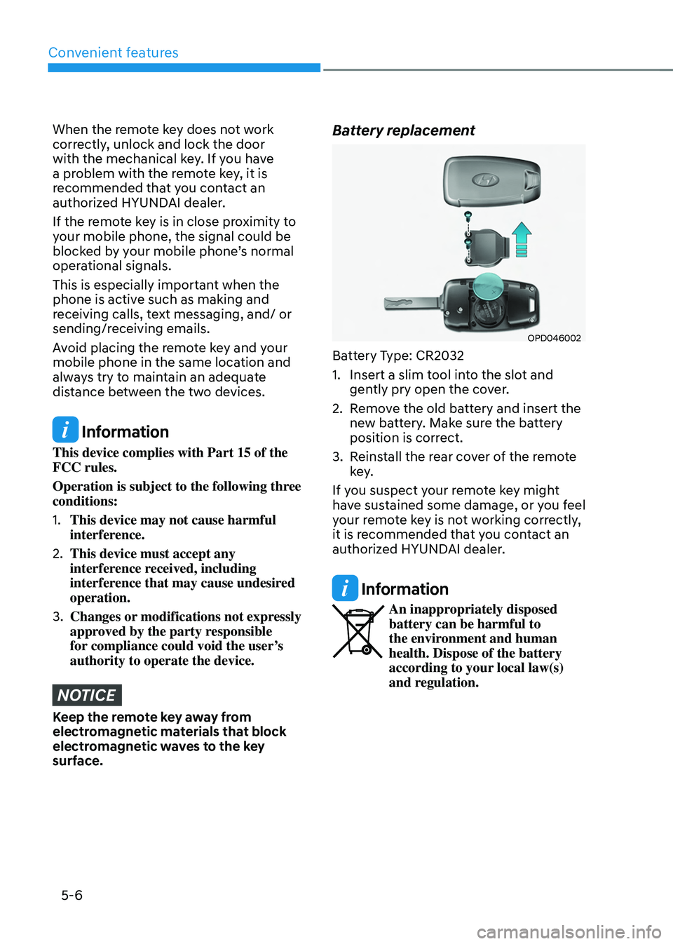 HYUNDAI TUCSON 2022  Owners Manual Convenient features
5-6
When the remote key does not work 
correctly, unlock and lock the door 
with the mechanical key. If you have 
a problem with the remote key, it is 
recommended that you contact