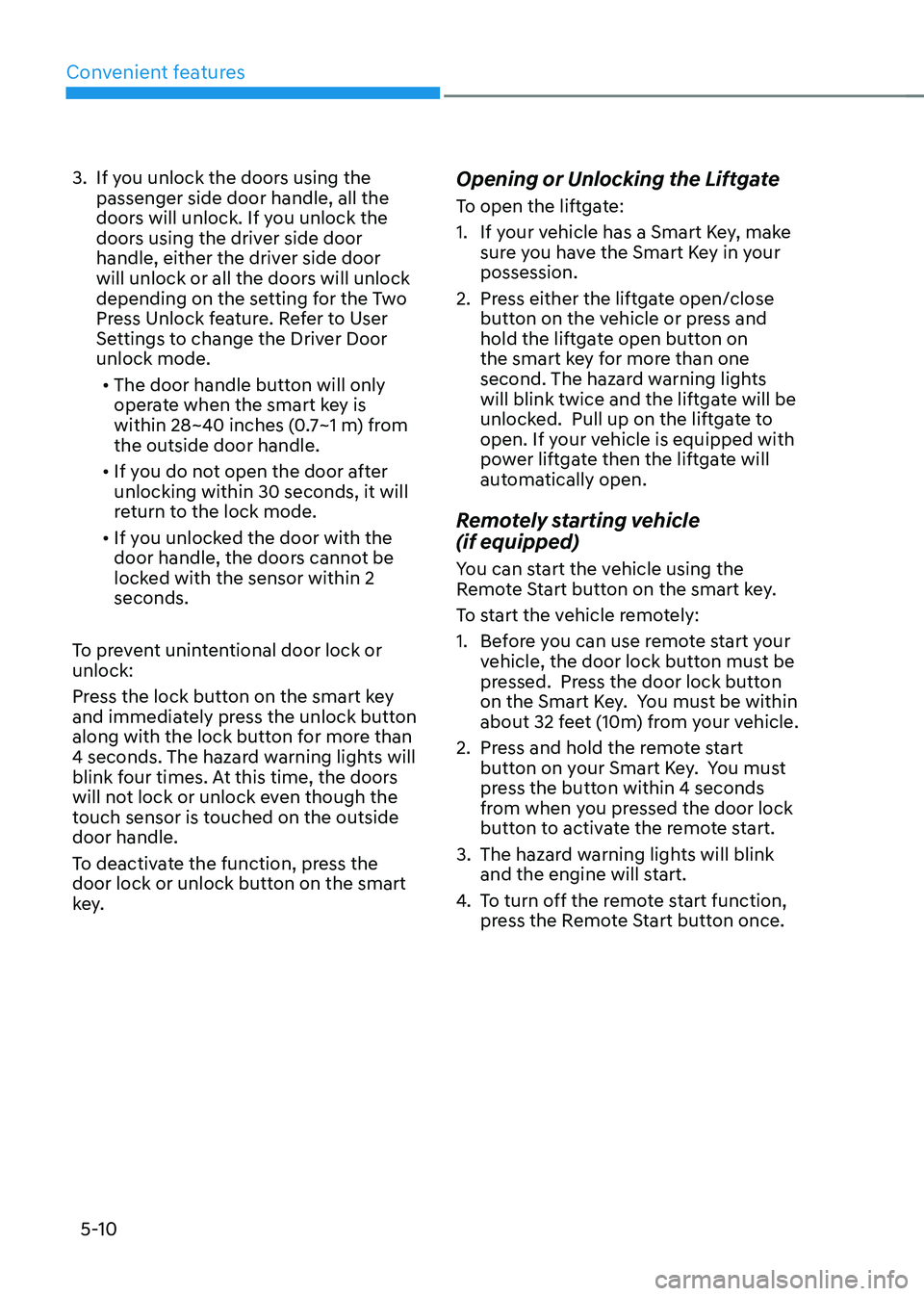 HYUNDAI TUCSON 2022 Owners Manual Convenient features
5-10
3. If you unlock the doors using the
passenger side door handle, all the
doors will unlock. If you unlock the
doors using the driver side door
handle, either the driver si HYUNDAI TUCSON 2022 Owners Manual Convenient features
5-10
3. If you unlock the doors using the
passenger side door handle, all the
doors will unlock. If you unlock the
doors using the driver side door
handle, either the driver si