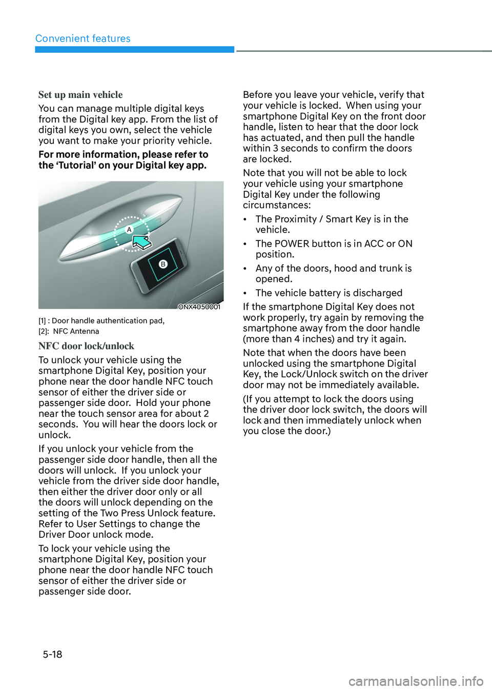 HYUNDAI TUCSON 2022 Owners Manual Convenient features
5-18
Set up main vehicle
You can manage multiple digital keys
from the Digital key app. From the list of
digital keys you own, select the vehicle
you want to make your priority HYUNDAI TUCSON 2022 Owners Manual Convenient features
5-18
Set up main vehicle
You can manage multiple digital keys
from the Digital key app. From the list of
digital keys you own, select the vehicle
you want to make your priority