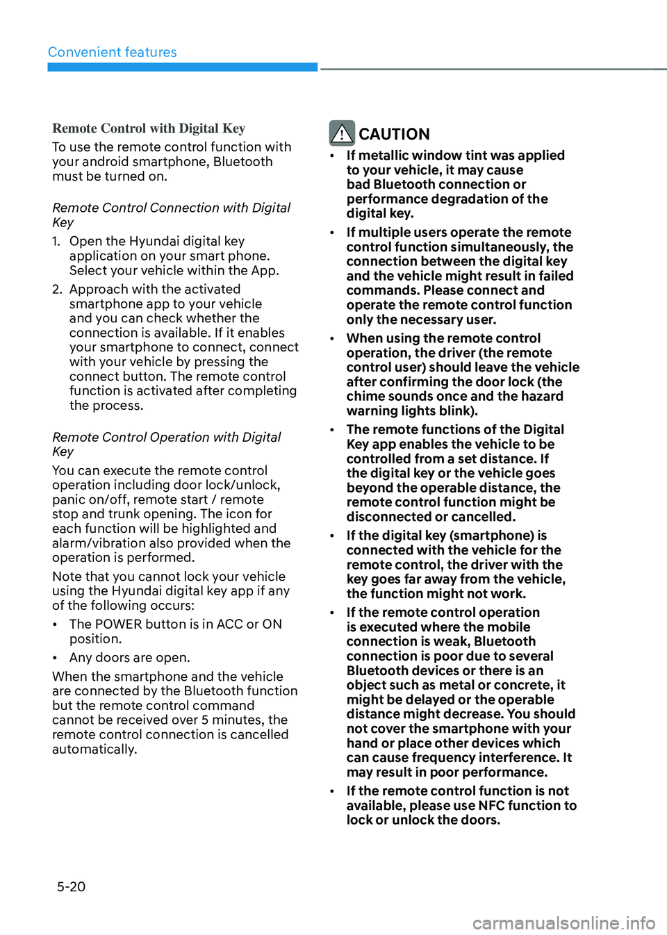 HYUNDAI TUCSON 2022 Owners Manual Convenient features
5-20
Remote Control with Digital Key
To use the remote control function with
your android smartphone, Bluetooth
must be turned on.
Remote Control Connection with Digital
Key
1. HYUNDAI TUCSON 2022 Owners Manual Convenient features
5-20
Remote Control with Digital Key
To use the remote control function with
your android smartphone, Bluetooth
must be turned on.
Remote Control Connection with Digital
Key
1.