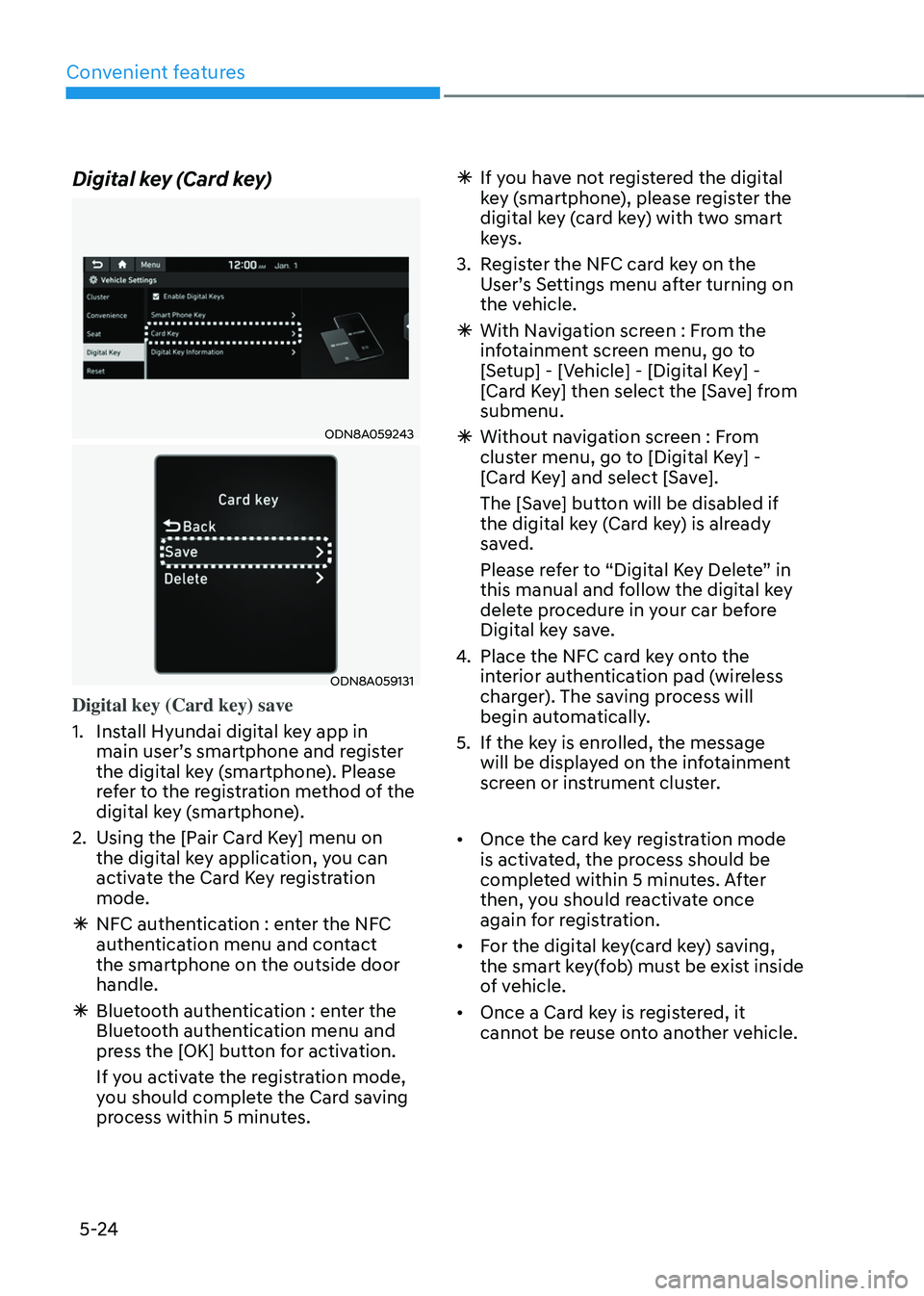 HYUNDAI TUCSON 2022 Owners Manual Convenient features
5-24
Digital key (Card key)
ODN8A059243
ODN8A059131
Digital key (Card key) save
1. Install Hyundai digital key app in
main user’s smartphone and register
the digital key (smart HYUNDAI TUCSON 2022 Owners Manual Convenient features
5-24
Digital key (Card key)
ODN8A059243
ODN8A059131
Digital key (Card key) save
1. Install Hyundai digital key app in
main user’s smartphone and register
the digital key (smart