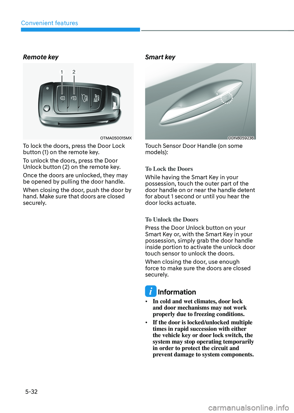 HYUNDAI TUCSON 2022  Owners Manual Convenient features
5-32
Remote key
OTMA050015MX
To lock the doors, press the Door Lock 
button (1) on the remote key.
To unlock the doors, press the Door 
Unlock button (2) on the remote key.
Once th