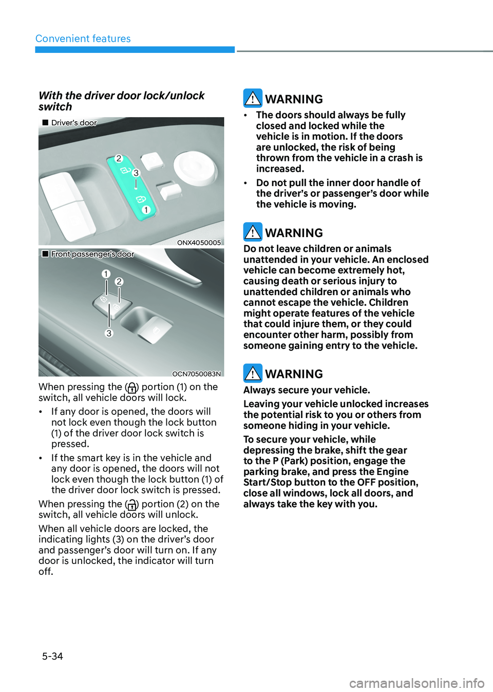 HYUNDAI TUCSON 2022  Owners Manual Convenient features
5-34
With the driver door lock/unlock 
switch
„„Driver’s door
ONX4050005
„„Front passenger’s door
OCN7050083N
When pressing the () portion (1) on the 
switc