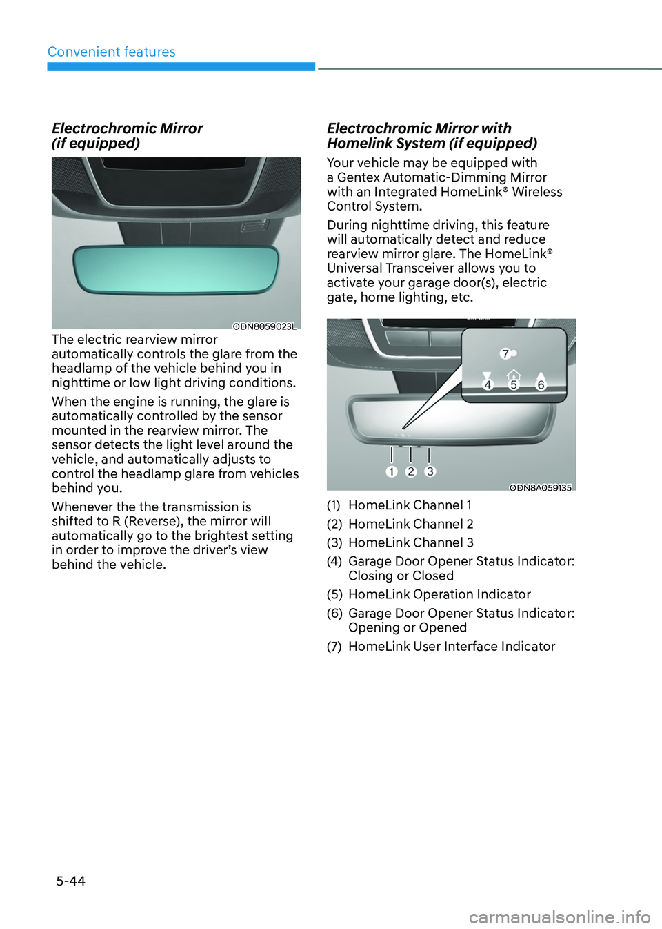 HYUNDAI TUCSON 2022 Owners Manual Convenient features
5-44
Electrochromic Mirror
(if equipped)
ODN8059023LThe electric rearview mirror
automatically controls the glare from the
headlamp of the vehicle behind you in
nighttime or HYUNDAI TUCSON 2022 Owners Manual Convenient features
5-44
Electrochromic Mirror
(if equipped)
ODN8059023LThe electric rearview mirror
automatically controls the glare from the
headlamp of the vehicle behind you in
nighttime or