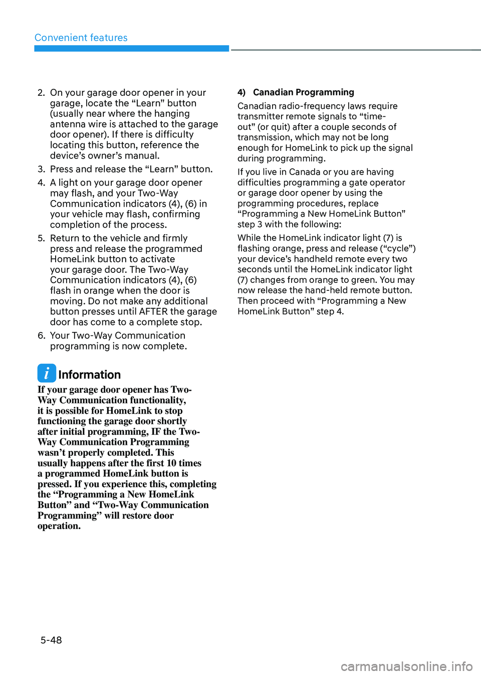 HYUNDAI TUCSON 2022 Owners Manual Convenient features
5-48
2. On your garage door opener in your
garage, locate the “Learn” button
(usually near where the hanging
antenna wire is attached to the garage
door opener). If there i HYUNDAI TUCSON 2022 Owners Manual Convenient features
5-48
2. On your garage door opener in your
garage, locate the “Learn” button
(usually near where the hanging
antenna wire is attached to the garage
door opener). If there i