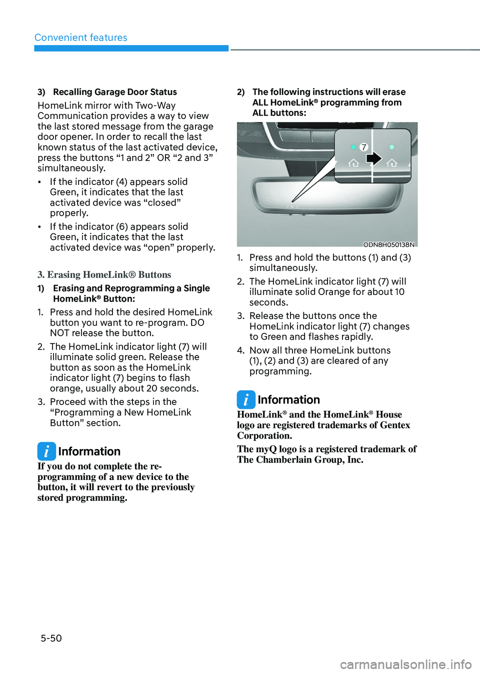 HYUNDAI TUCSON 2022 Owners Manual Convenient features
5-50
3) Recalling Garage Door Status
HomeLink mirror with Two-Way
Communication provides a way to view
the last stored message from the garage
door opener. In order to recall th HYUNDAI TUCSON 2022 Owners Manual Convenient features
5-50
3) Recalling Garage Door Status
HomeLink mirror with Two-Way
Communication provides a way to view
the last stored message from the garage
door opener. In order to recall th