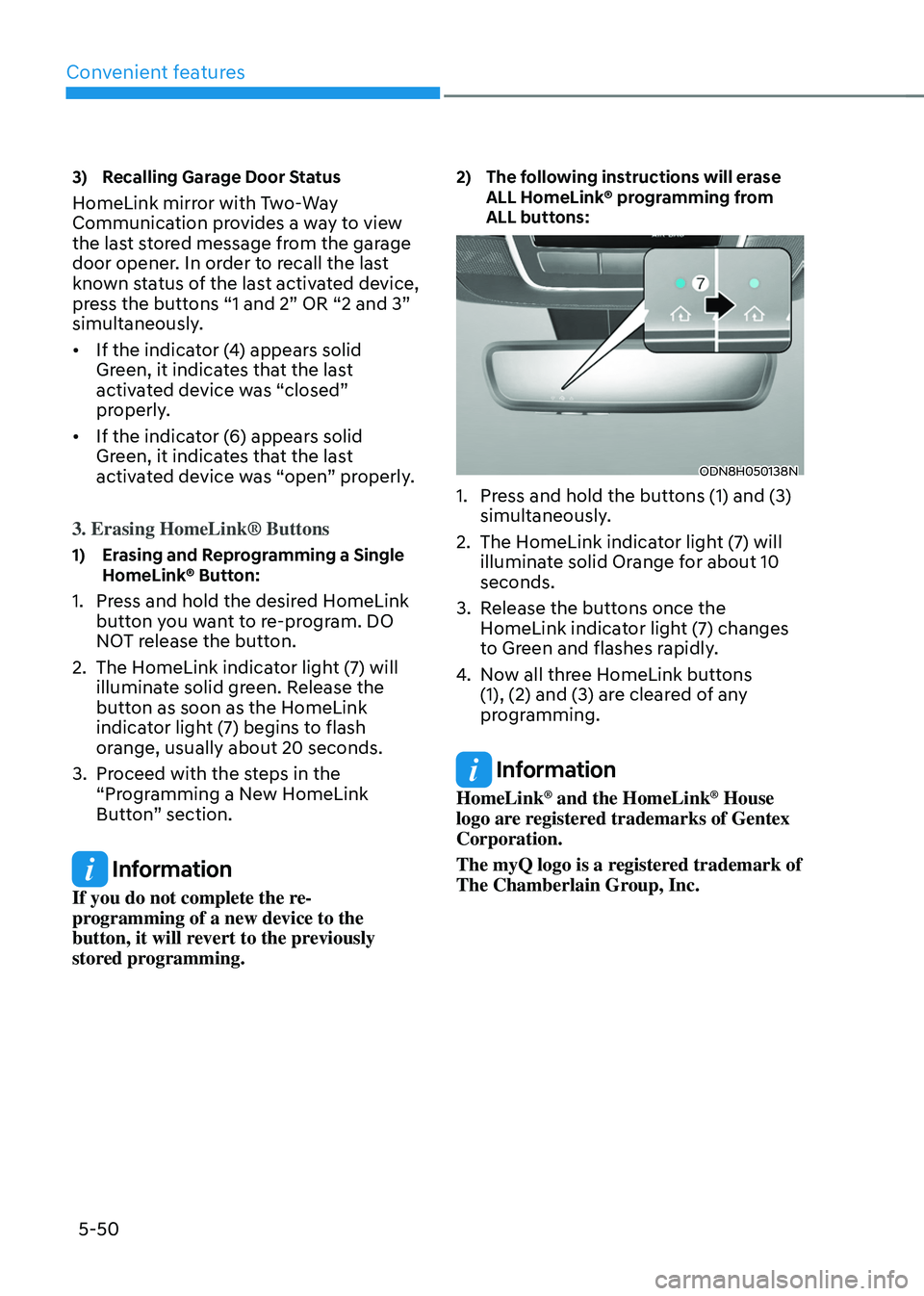 HYUNDAI TUCSON 2022  Owners Manual Convenient features
5-50
3) Recalling Garage Door Status
HomeLink mirror with Two-Way 
Communication provides a way to view 
the last stored message from the garage 
door opener. In order to recall th