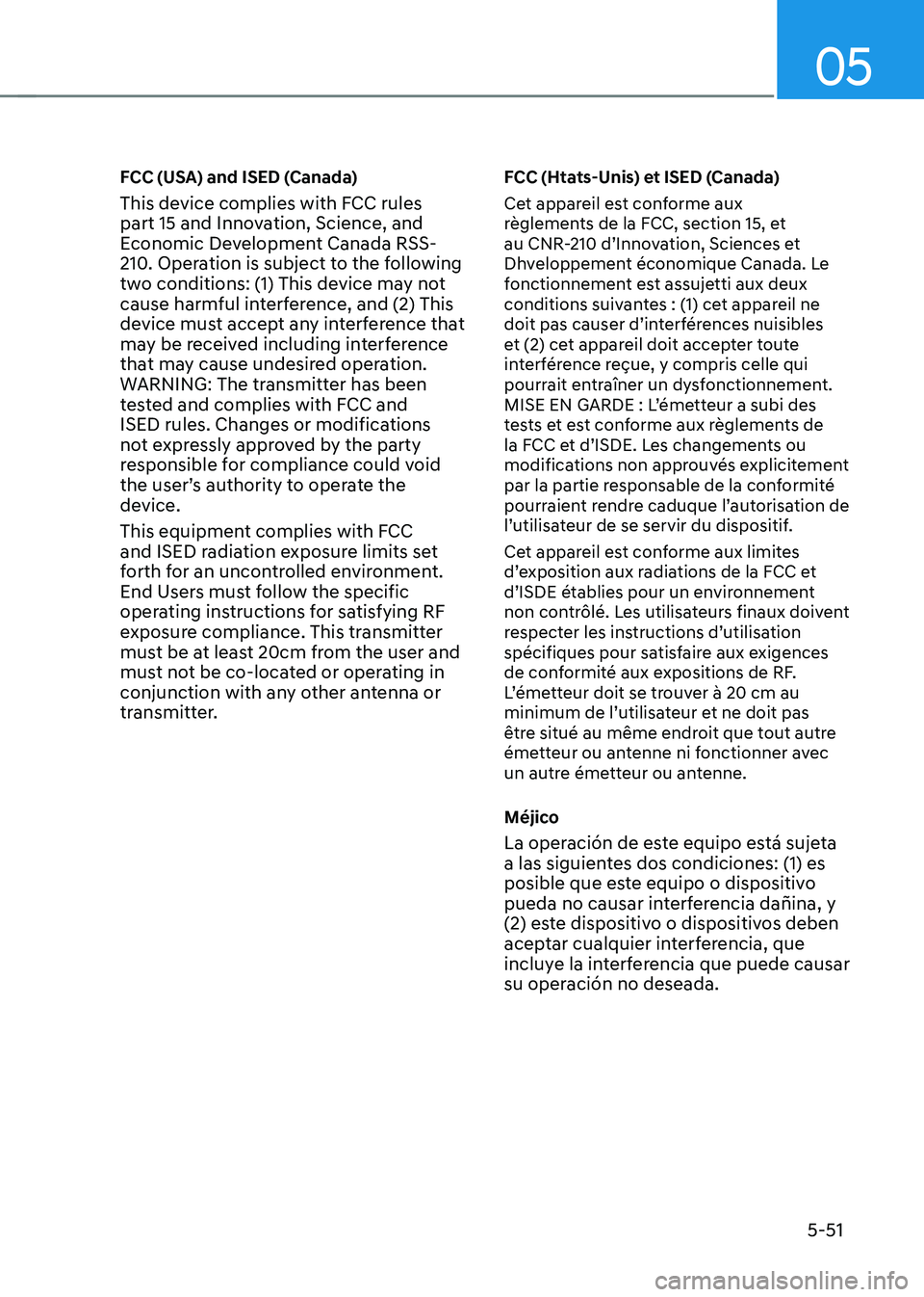 HYUNDAI TUCSON 2022 Owners Manual 05
5-51
FCC (USA) and ISED (Canada)
This device complies with FCC rules
part 15 and Innovation, Science, and
Economic Development Canada RSS-
210. Operation is subject to the following
two conditio HYUNDAI TUCSON 2022 Owners Manual 05
5-51
FCC (USA) and ISED (Canada)
This device complies with FCC rules
part 15 and Innovation, Science, and
Economic Development Canada RSS-
210. Operation is subject to the following
two conditio