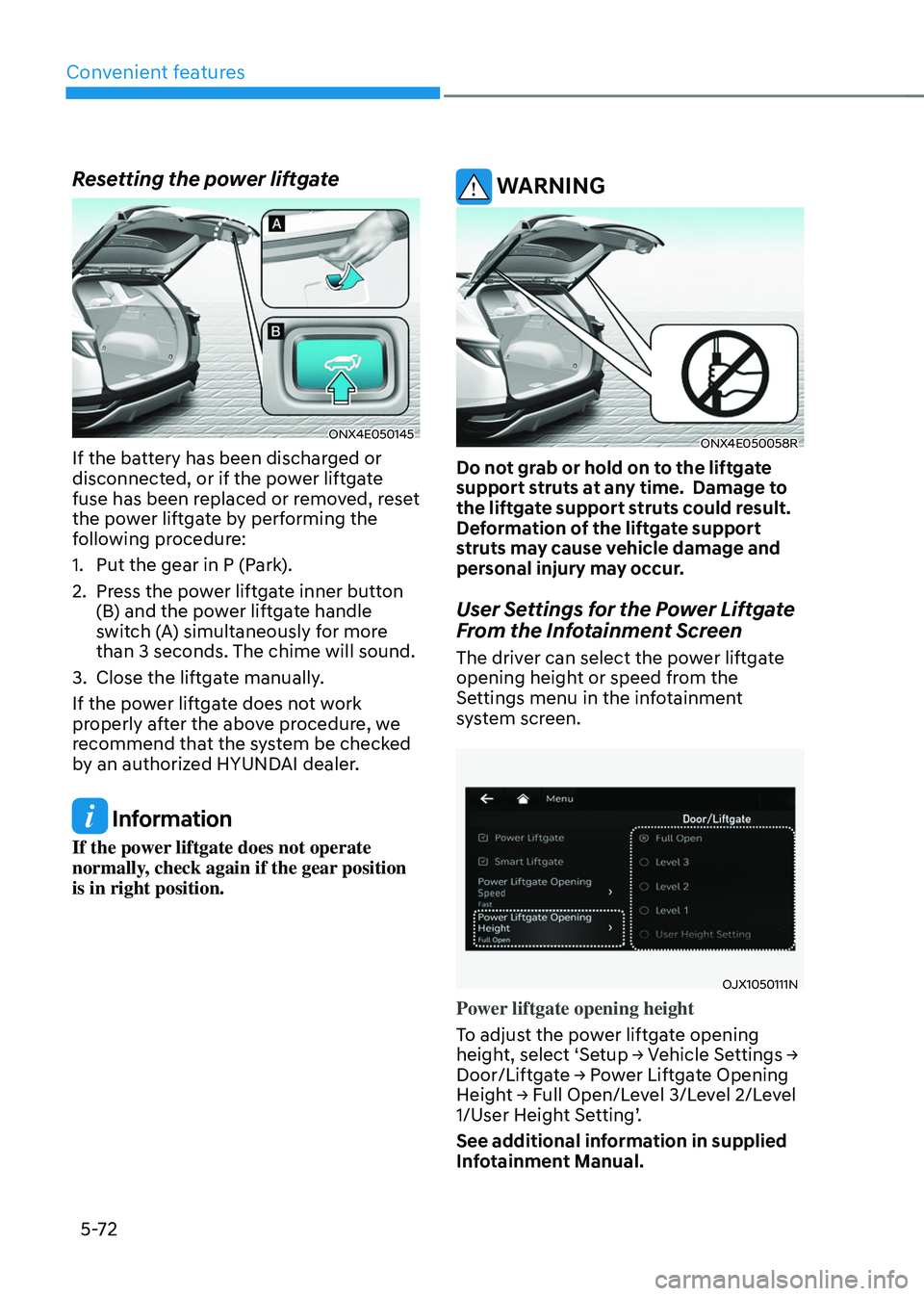 HYUNDAI TUCSON 2022 Owners Manual Convenient features
5-72
Resetting the power liftgate
ONX4E050145
If the battery has been discharged or
disconnected, or if the power liftgate
fuse has been replaced or removed, reset
the power lif HYUNDAI TUCSON 2022 Owners Manual Convenient features
5-72
Resetting the power liftgate
ONX4E050145
If the battery has been discharged or
disconnected, or if the power liftgate
fuse has been replaced or removed, reset
the power lif