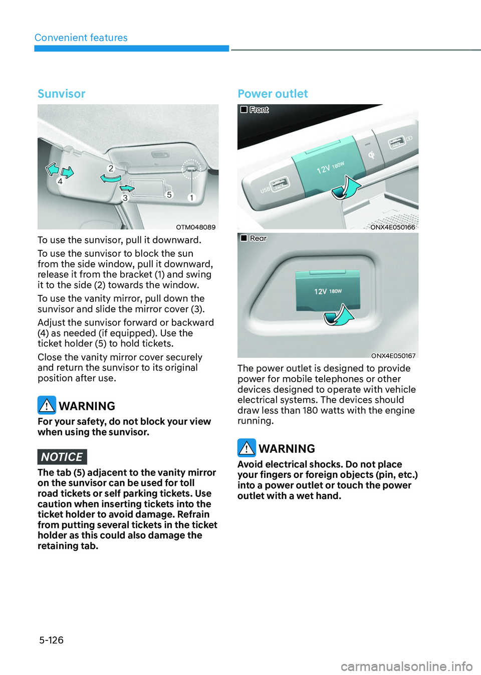 HYUNDAI TUCSON 2022 Owners Manual Convenient features
5-126
Sunvisor
OTM048089
To use the sunvisor, pull it downward.
To use the sunvisor to block the sun
from the side window, pull it downward,
release it from the bracket (1) and s HYUNDAI TUCSON 2022 Owners Manual Convenient features
5-126
Sunvisor
OTM048089
To use the sunvisor, pull it downward.
To use the sunvisor to block the sun
from the side window, pull it downward,
release it from the bracket (1) and s