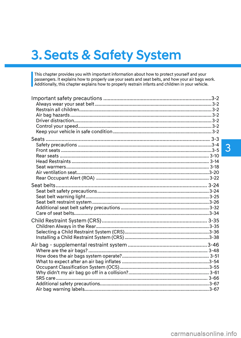 HYUNDAI TUCSON 2022 Owners Guide Seats & Safety System
3. Seats & Safety System
Important safety precautions ........................................................................\
...3-2Always wear your seat belt .................